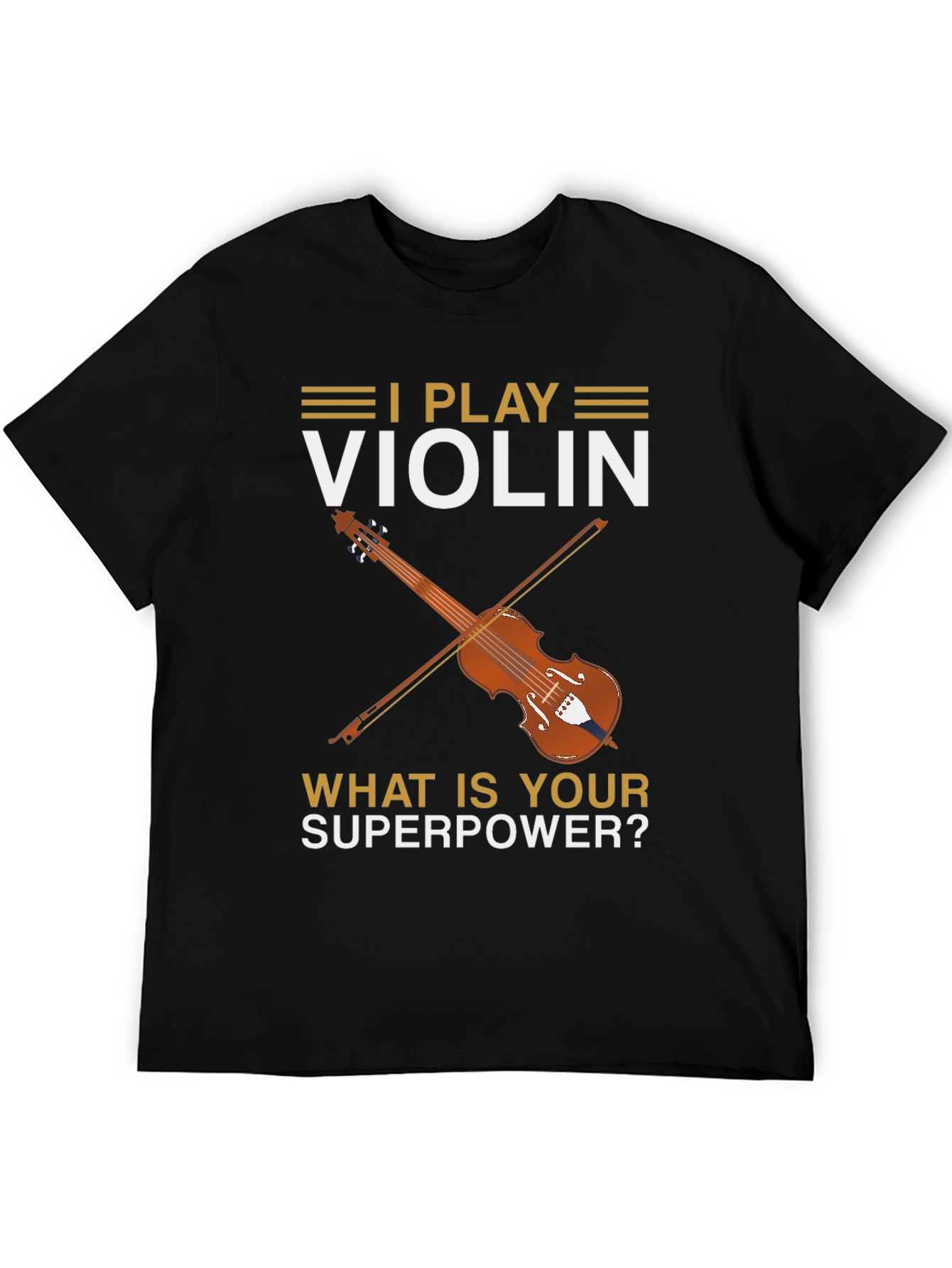 I Play Violin - Whats Your Superpower? T-Shirt