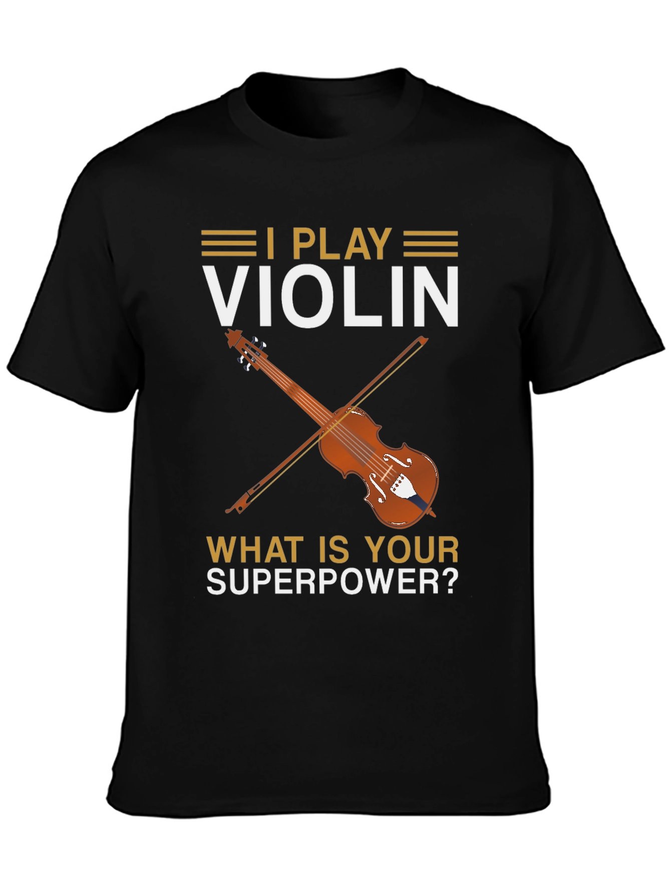 I Play Violin - Whats Your Superpower? T-Shirt