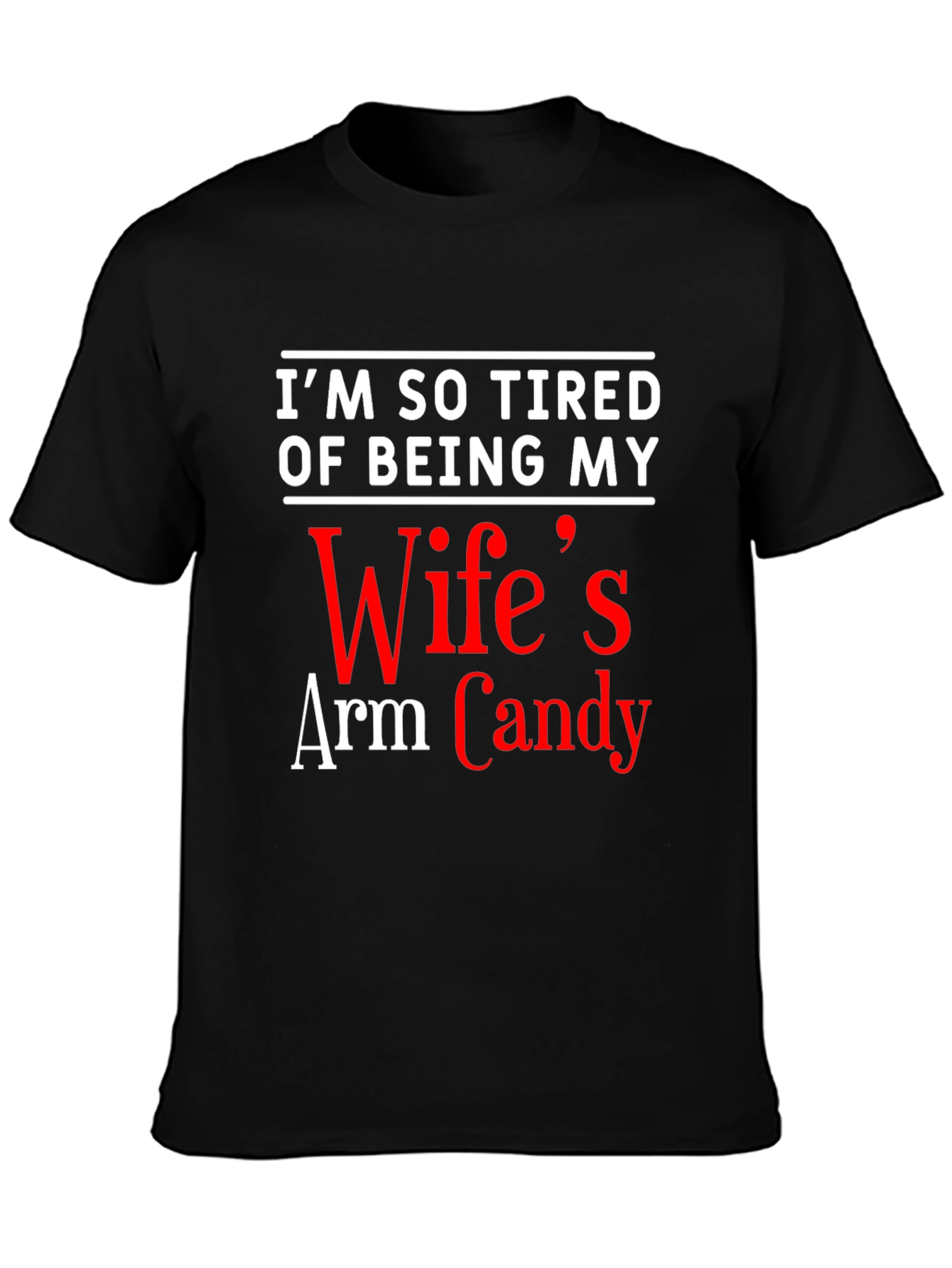 Funny Mens T-Shirt: Wifes Arm Candy