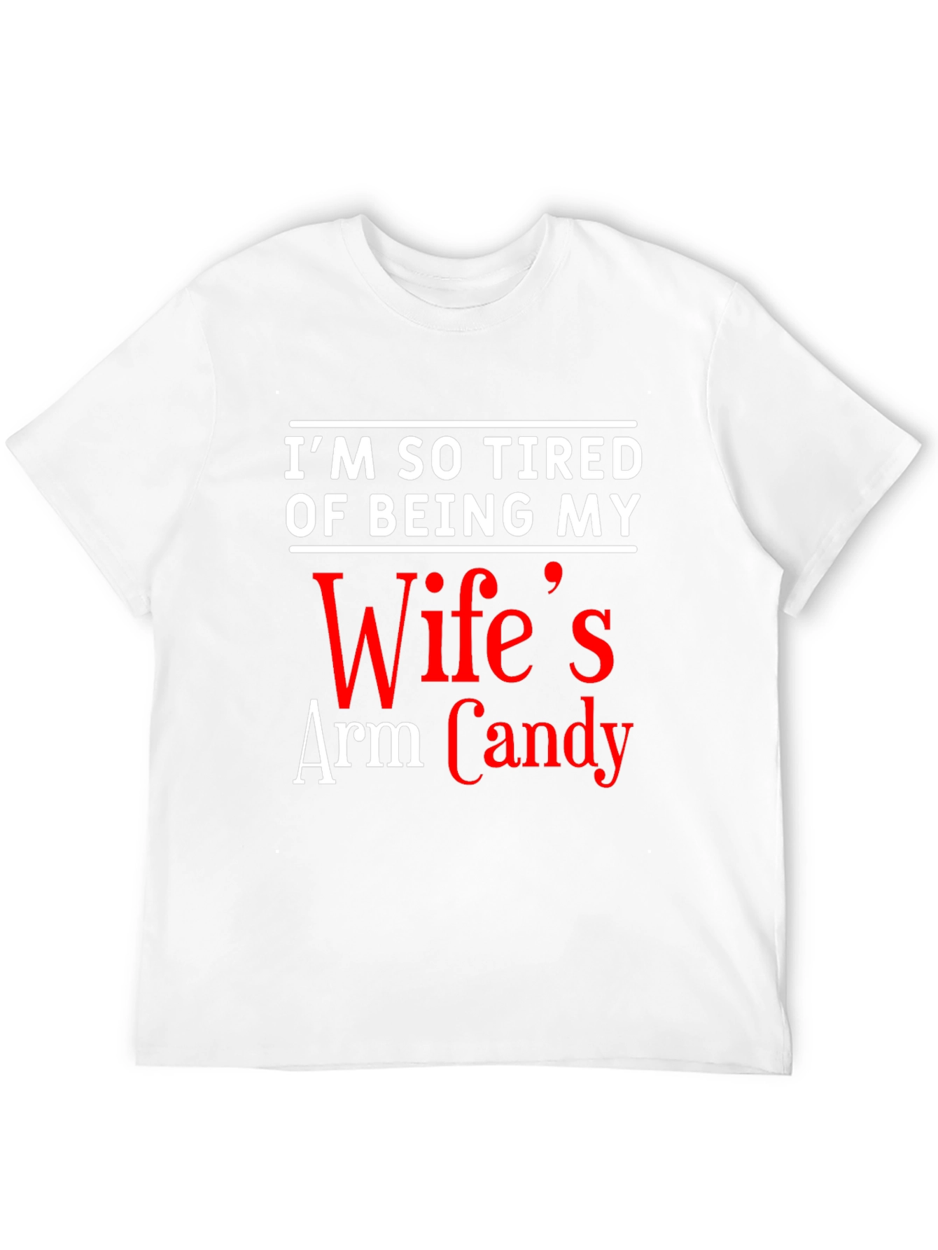 Funny Mens T-Shirt: Wifes Arm Candy