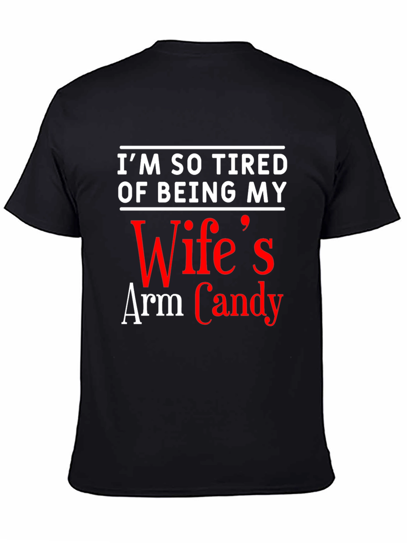 Funny Mens T-Shirt: Wifes Arm Candy