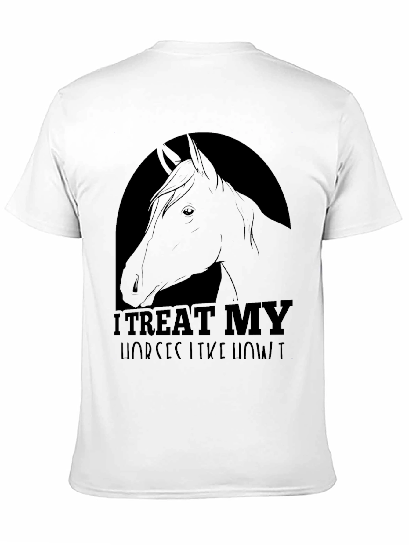 I Treat My Horses Like Royalty Tee