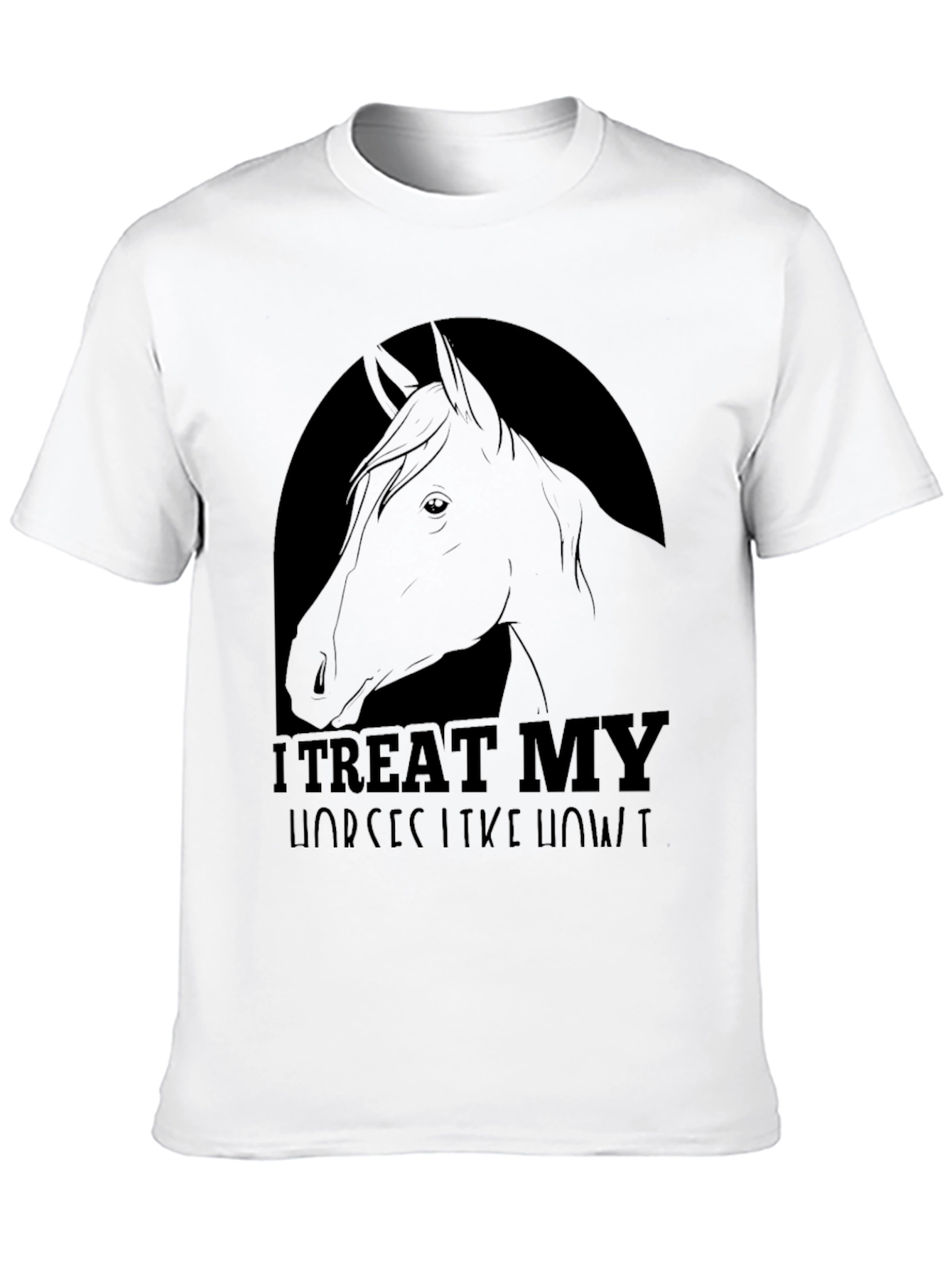 I Treat My Horses Like Royalty Tee
