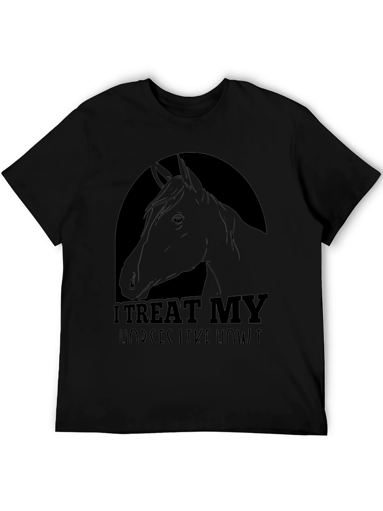 I Treat My Horses Like Royalty Tee