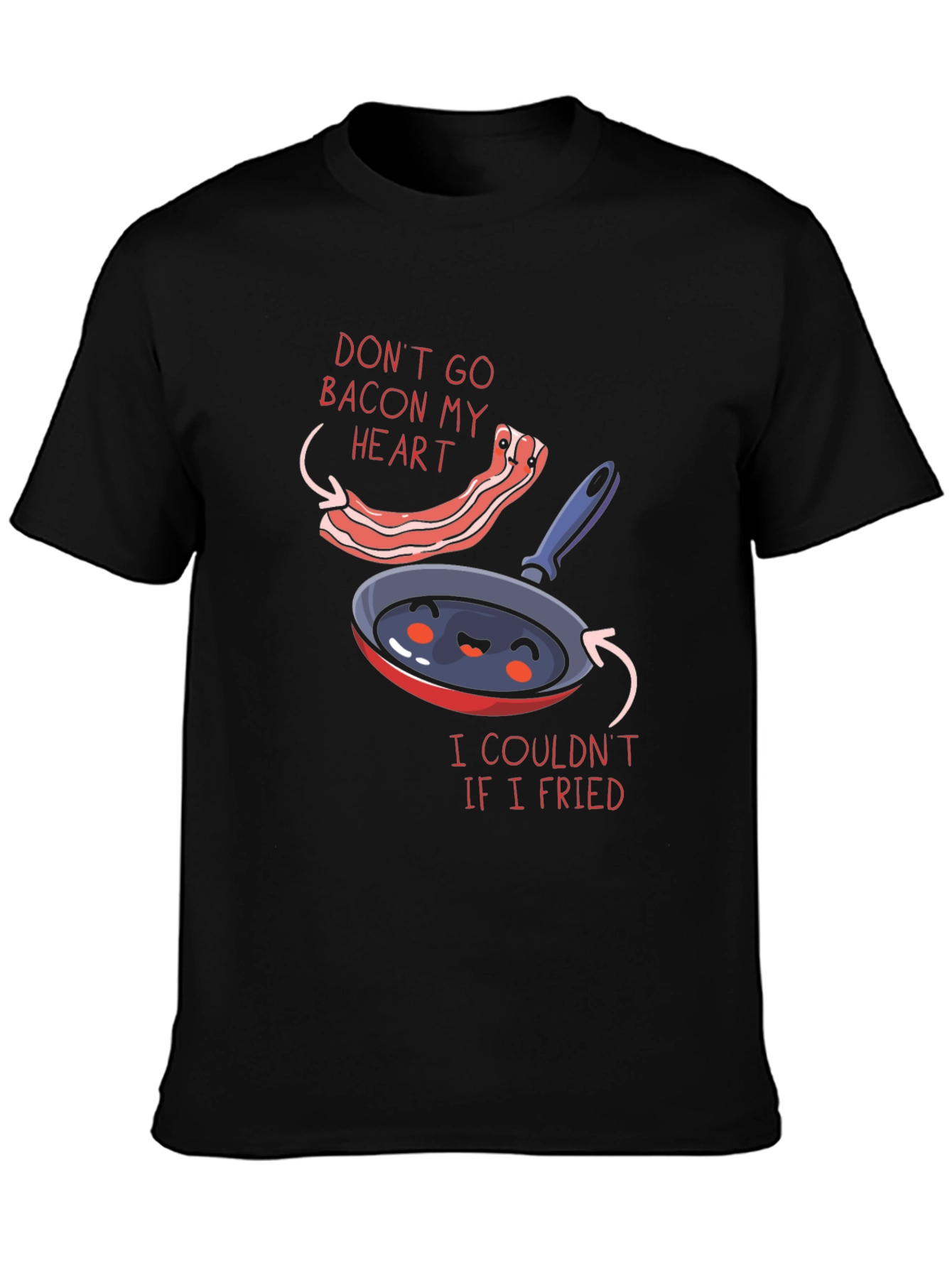 Funny Dont Go Bacon My Heart Graphic T-Shirt