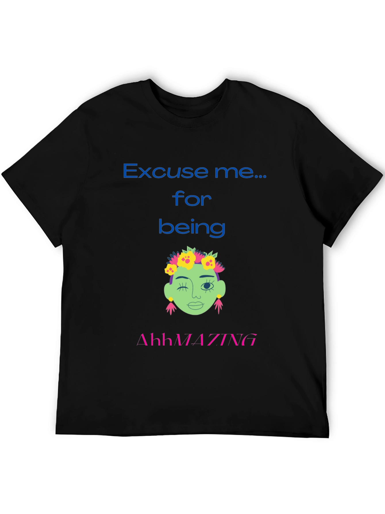 Excuse me for being AhhMAZING T-shirt