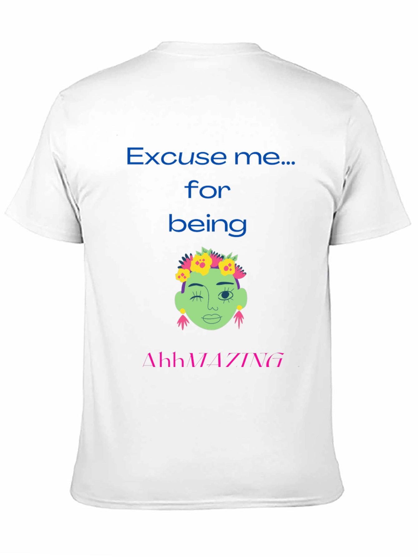 Excuse me for being AhhMAZING T-shirt