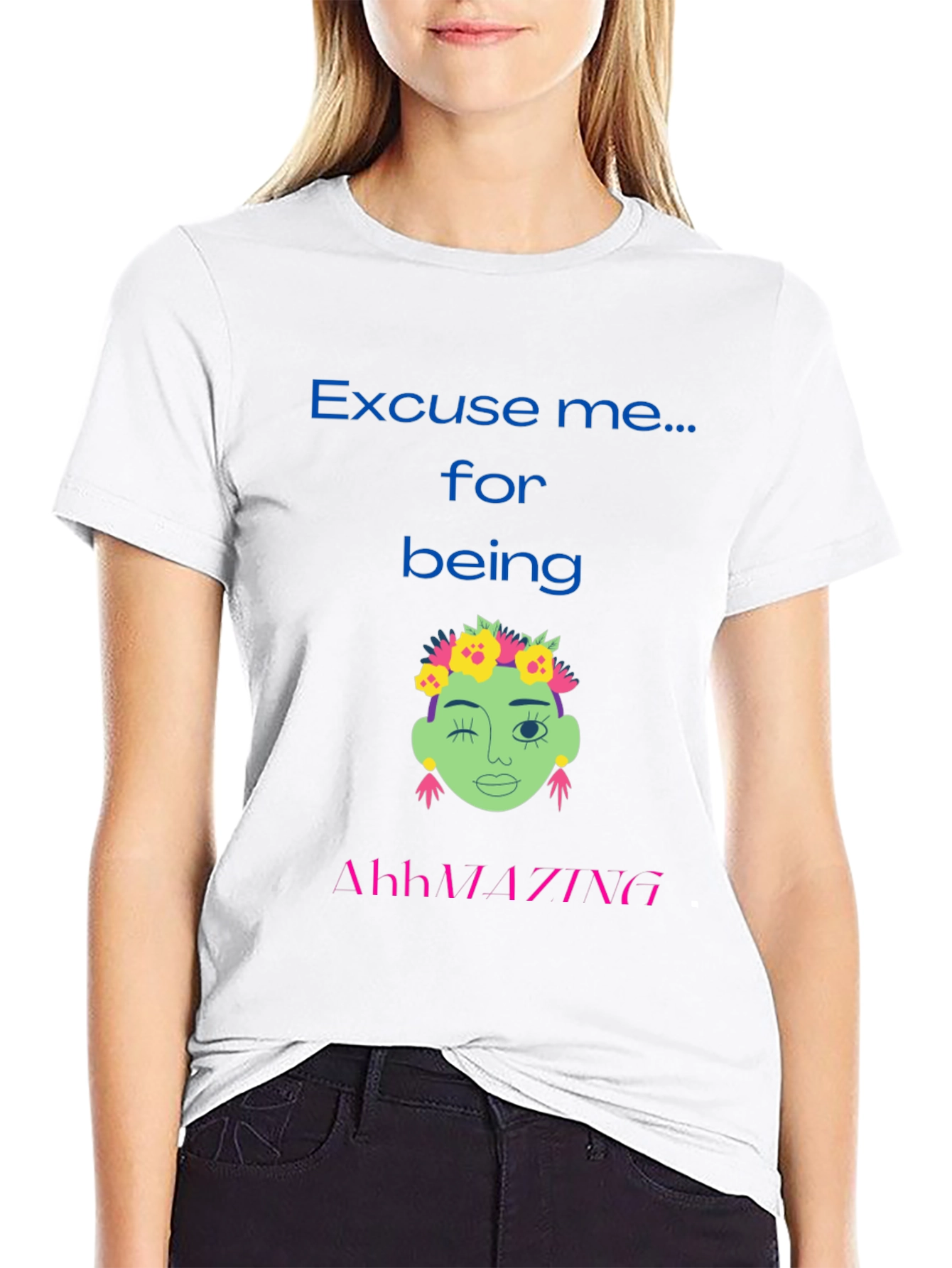 Excuse me for being AhhMAZING T-shirt