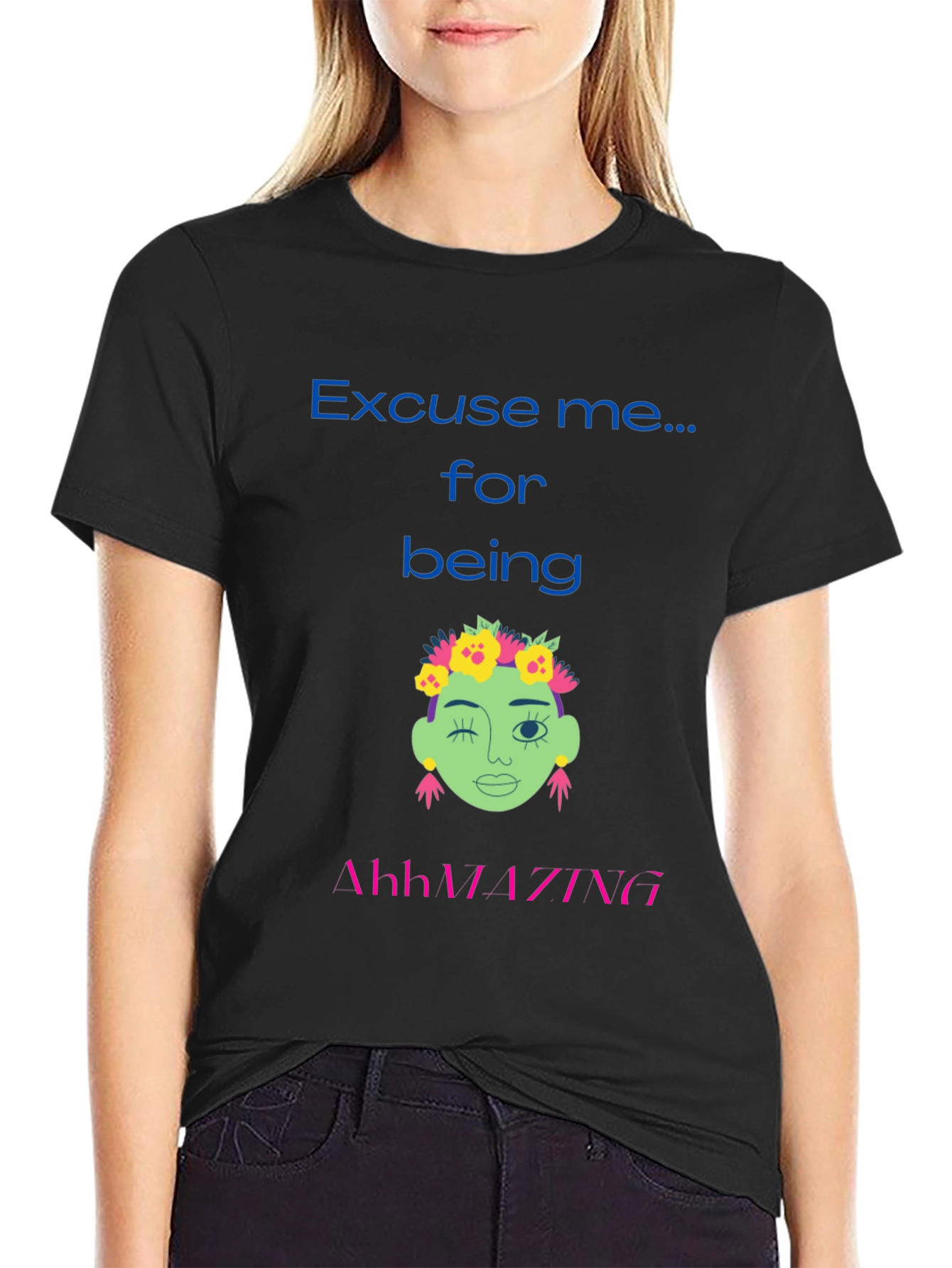 Excuse me for being AhhMAZING T-shirt