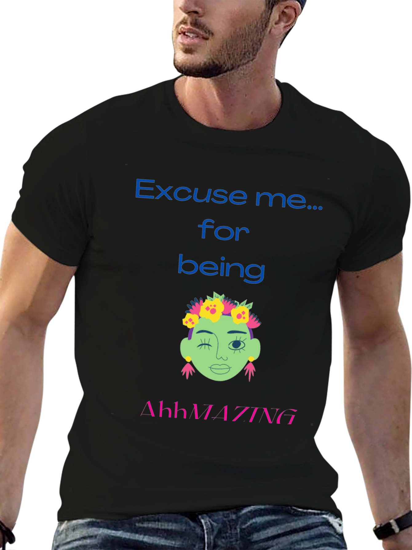 Excuse me for being AhhMAZING T-shirt