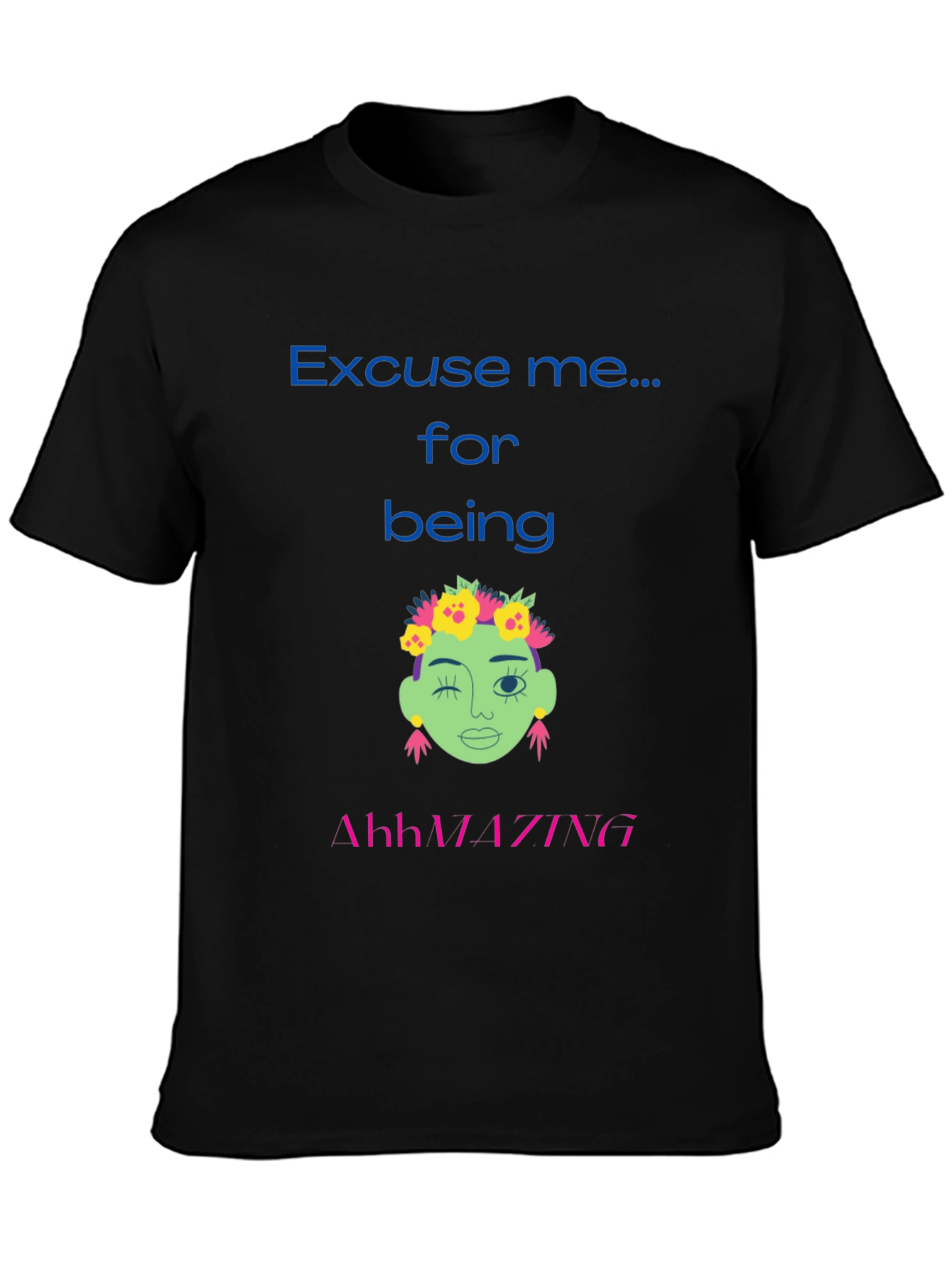 Excuse me for being AhhMAZING T-shirt