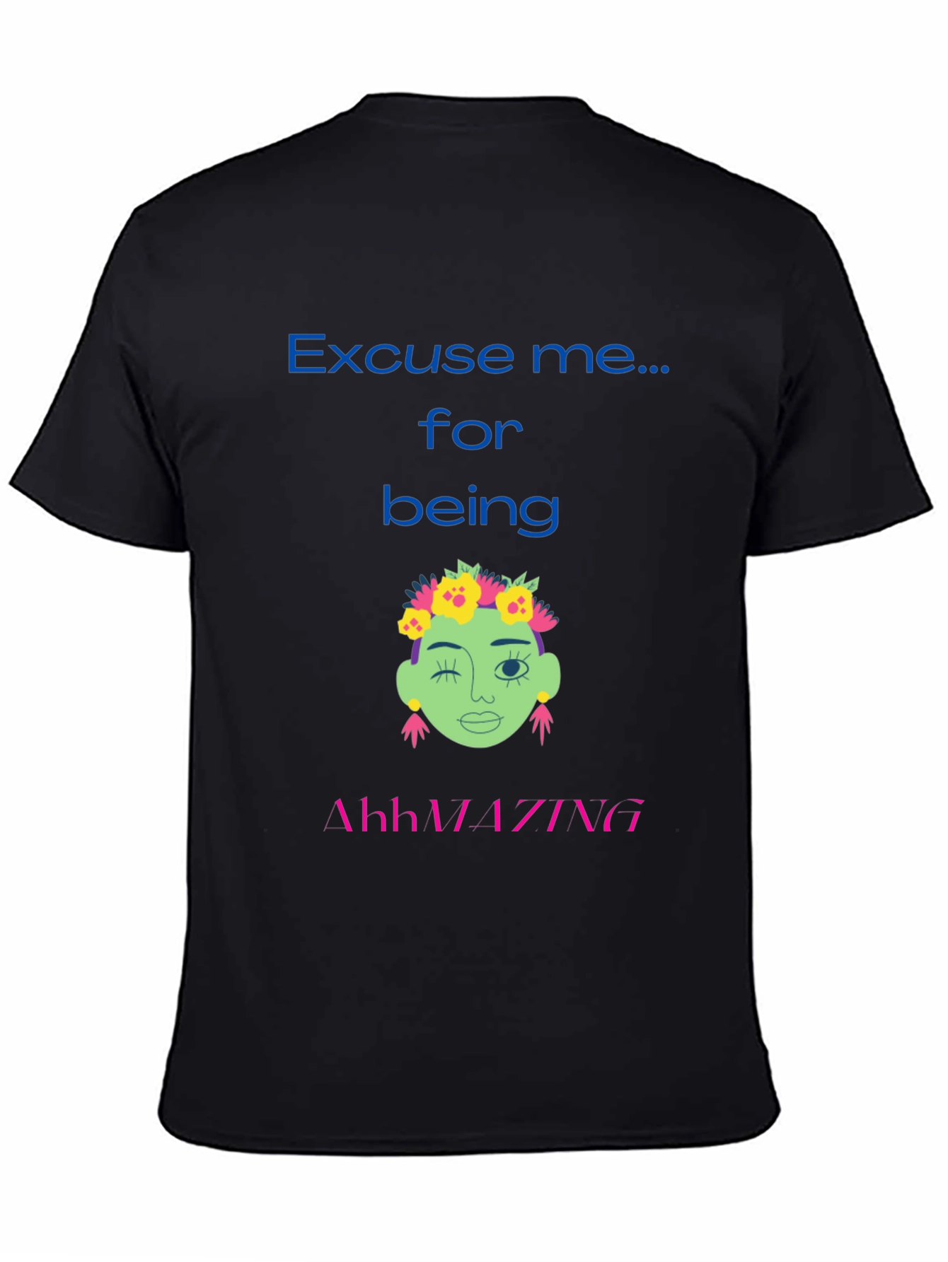 Excuse me for being AhhMAZING T-shirt