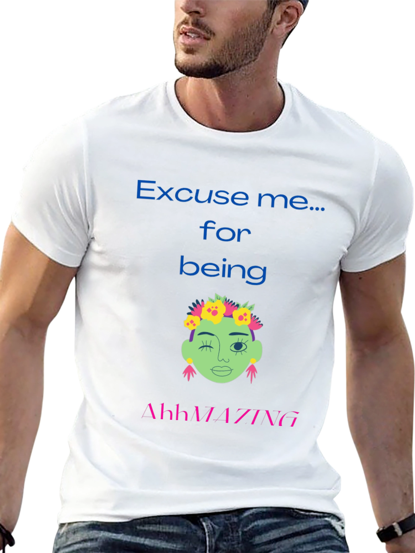 Excuse me for being AhhMAZING T-shirt