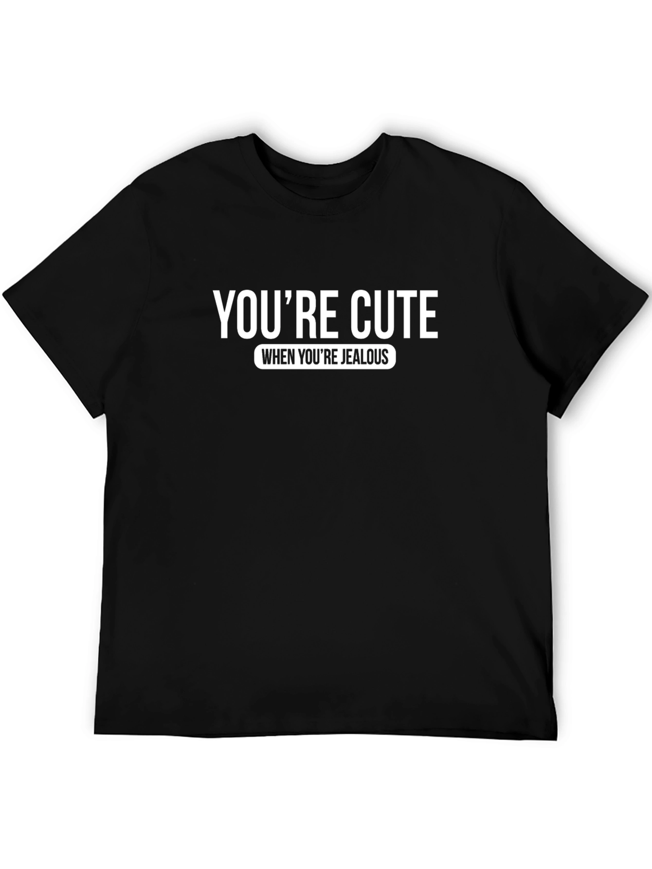 Youre Cute When Youre Jealous T-Shirt