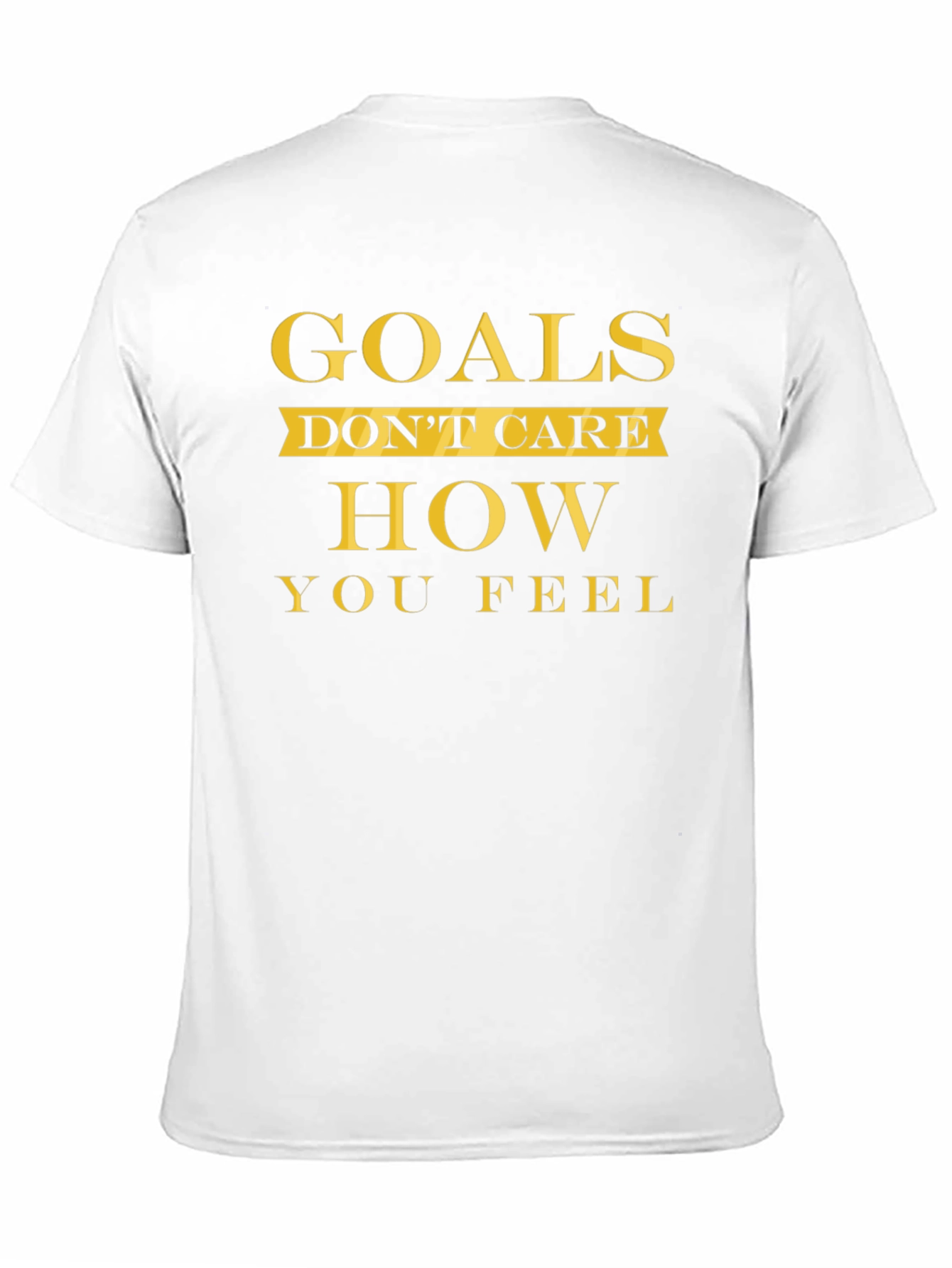 Goals Dont Care T-Shirt - Motivational Fitness Tee