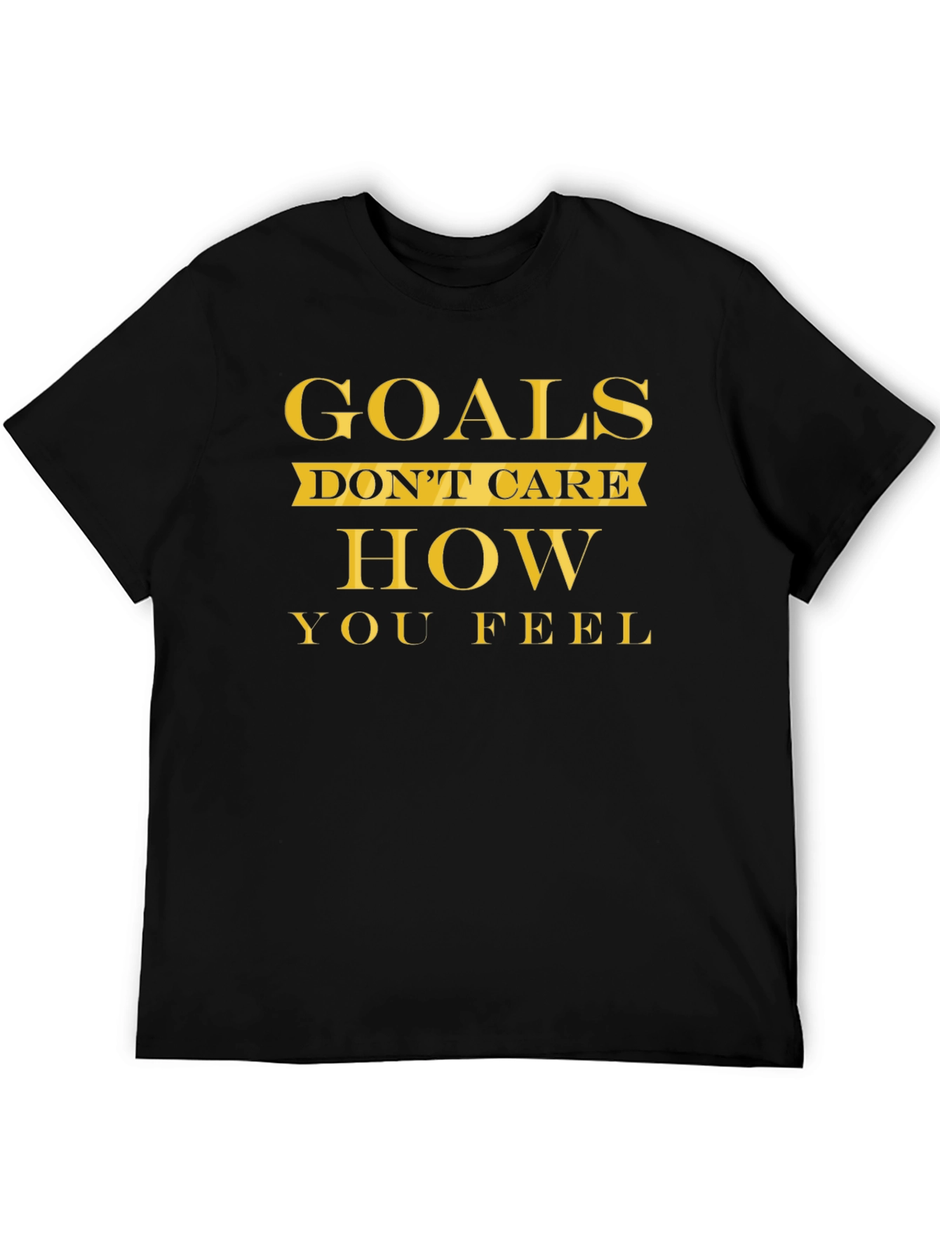 Goals Dont Care T-Shirt - Motivational Fitness Tee