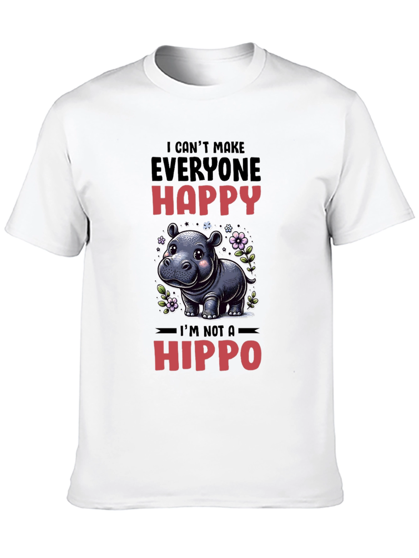 Funny Hippo T-Shirt - I Cant Make Everyone Happy