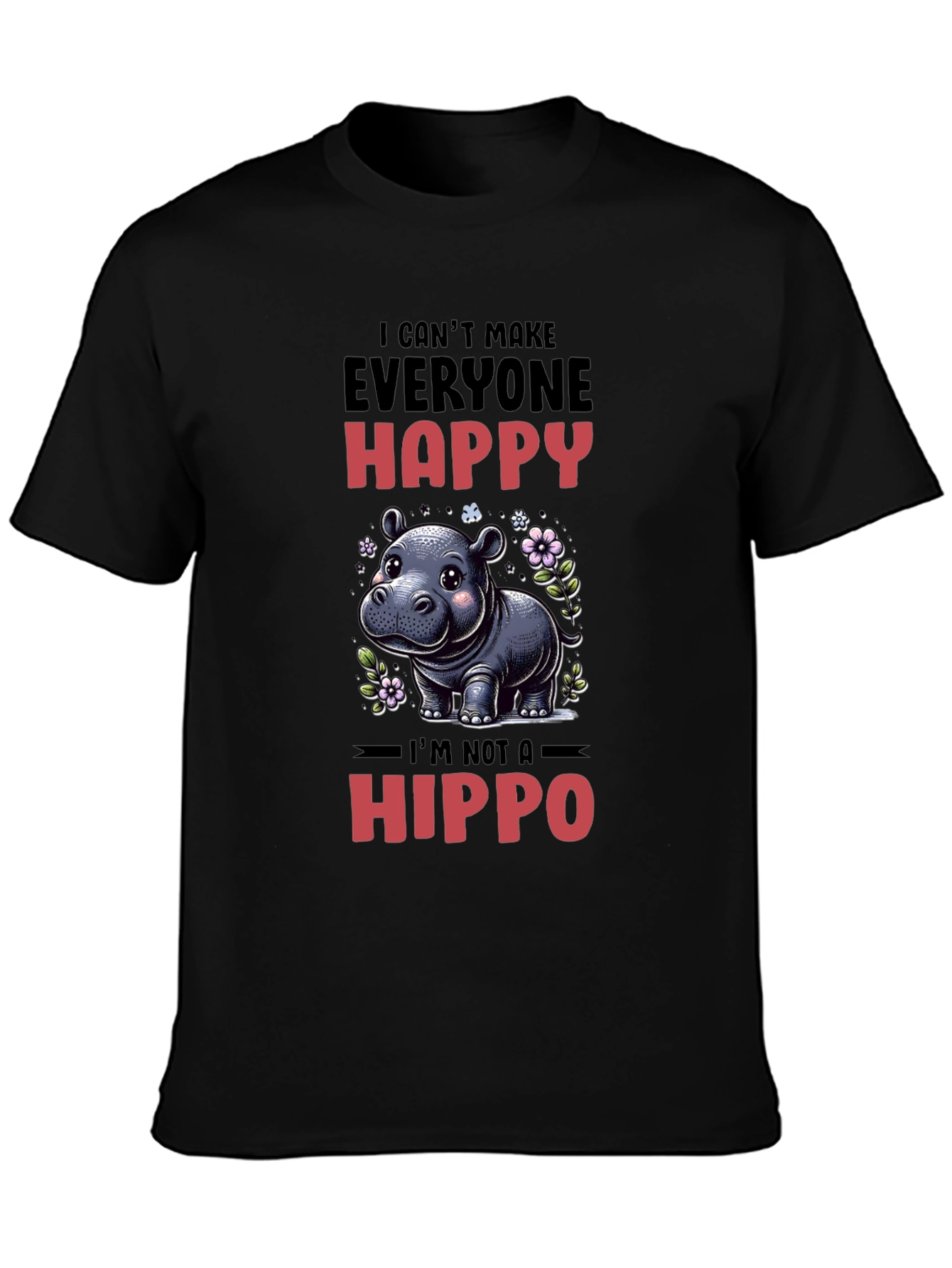 Funny Hippo T-Shirt - I Cant Make Everyone Happy