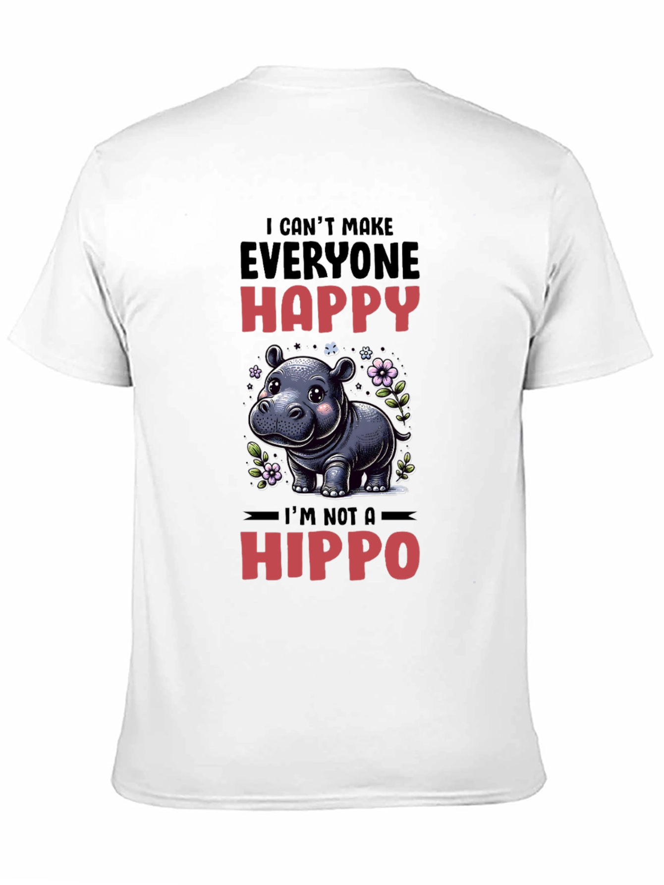 Funny Hippo T-Shirt - I Cant Make Everyone Happy