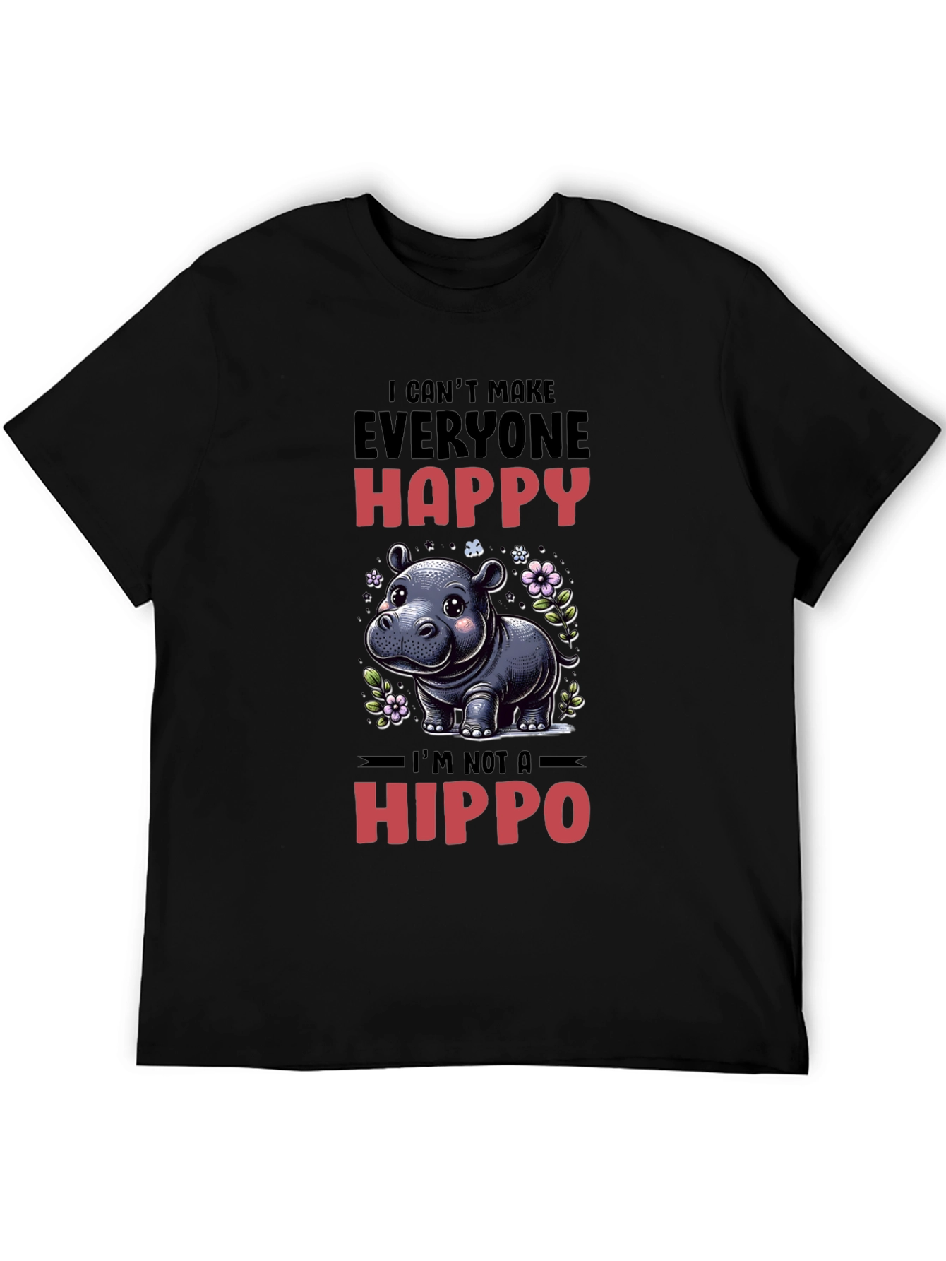Funny Hippo T-Shirt - I Cant Make Everyone Happy