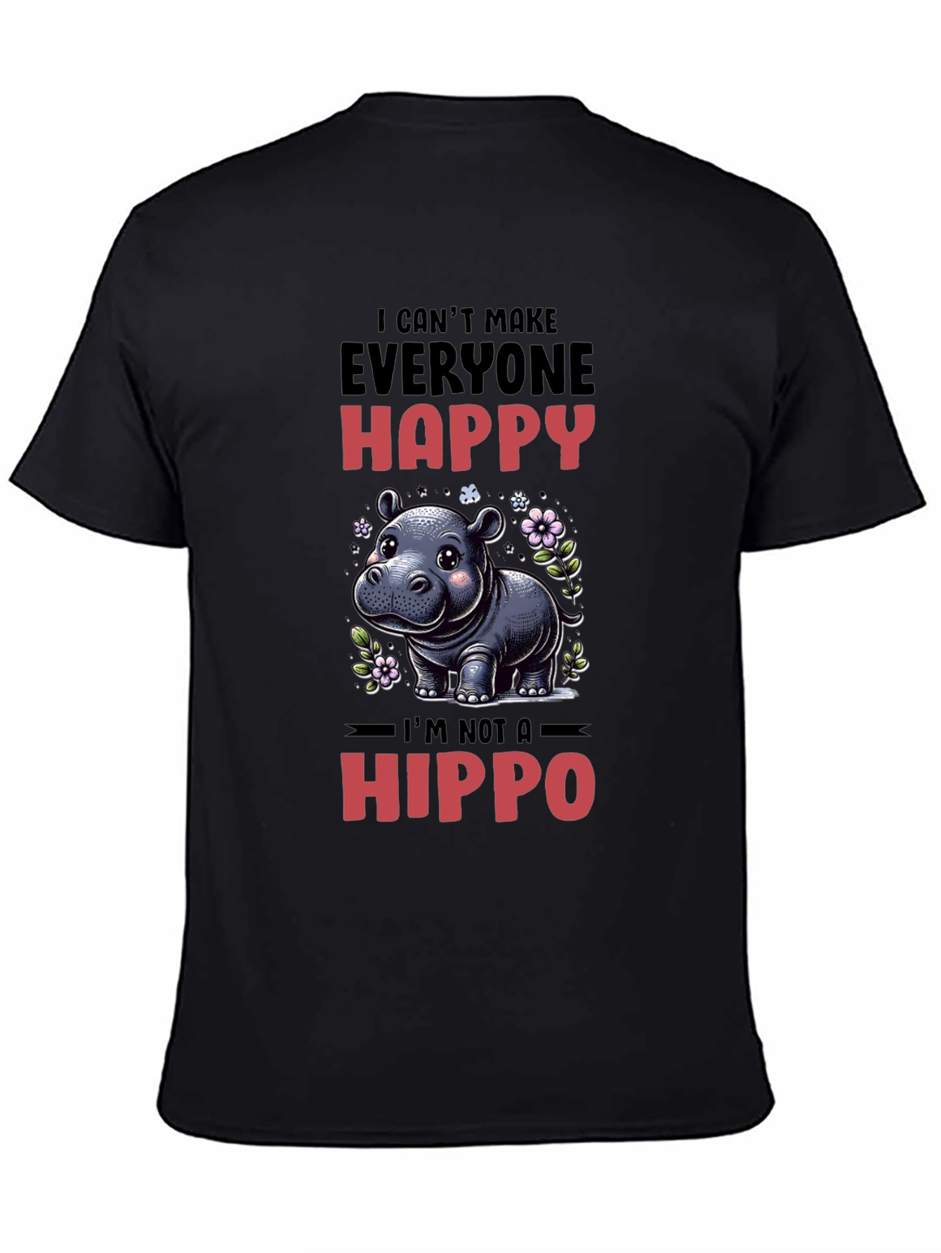 Funny Hippo T-Shirt - I Cant Make Everyone Happy