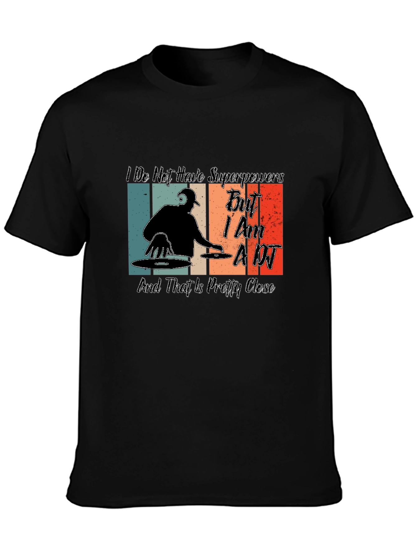 Im a DJ T-Shirt - Superpowers Close Enough