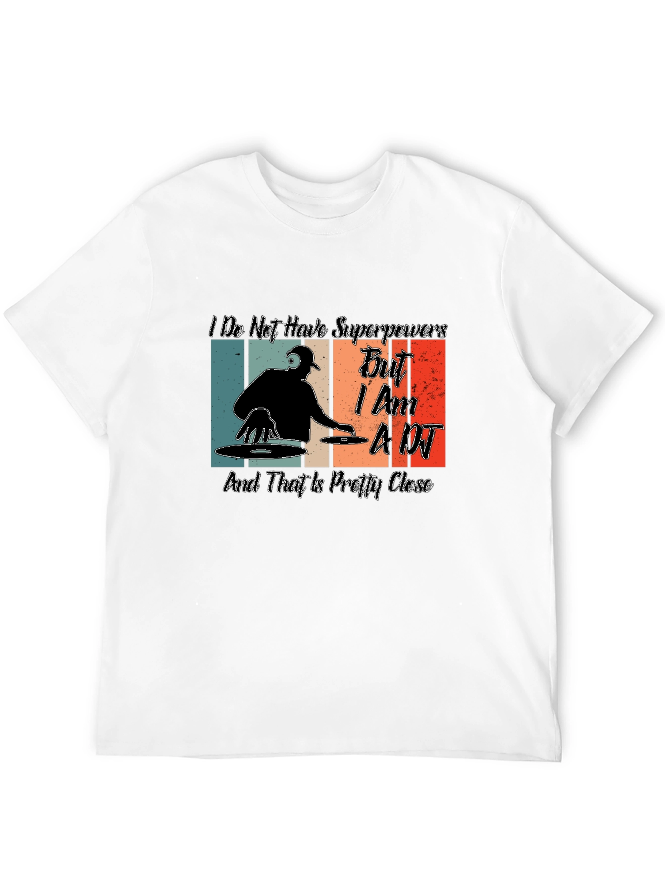 Im a DJ T-Shirt - Superpowers Close Enough
