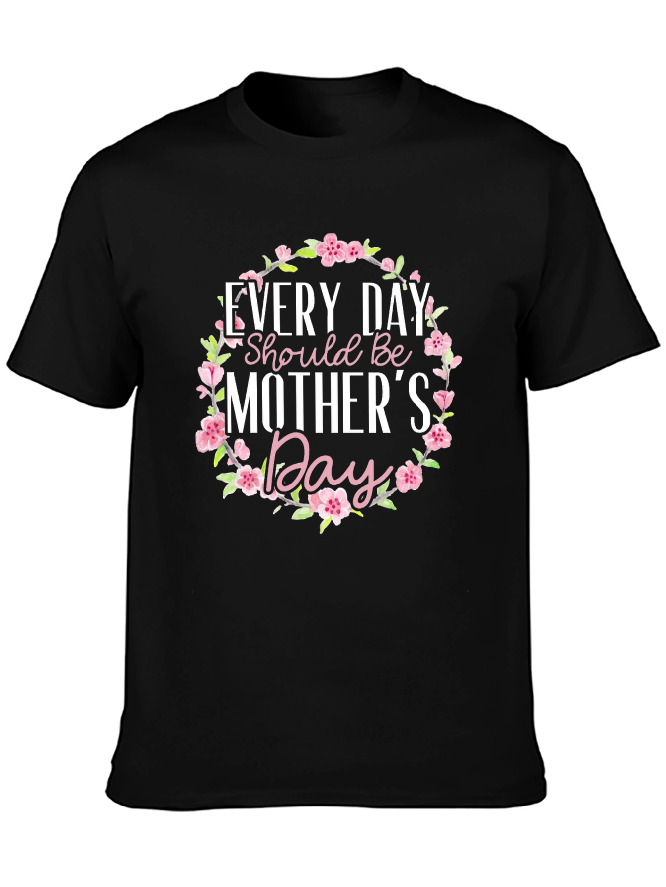 Every Day Mothers Day Black T-Shirt