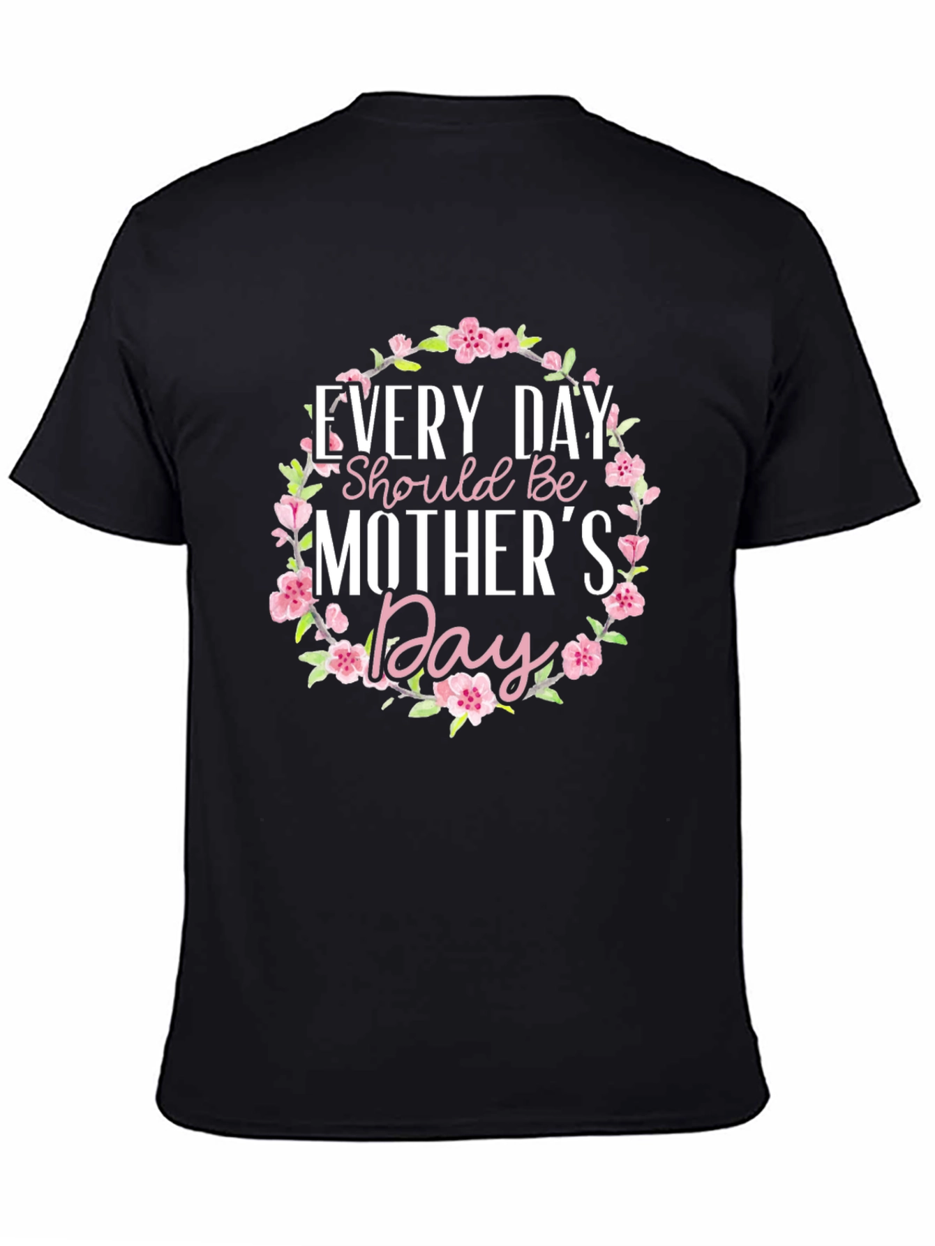 Every Day Mothers Day Black T-Shirt