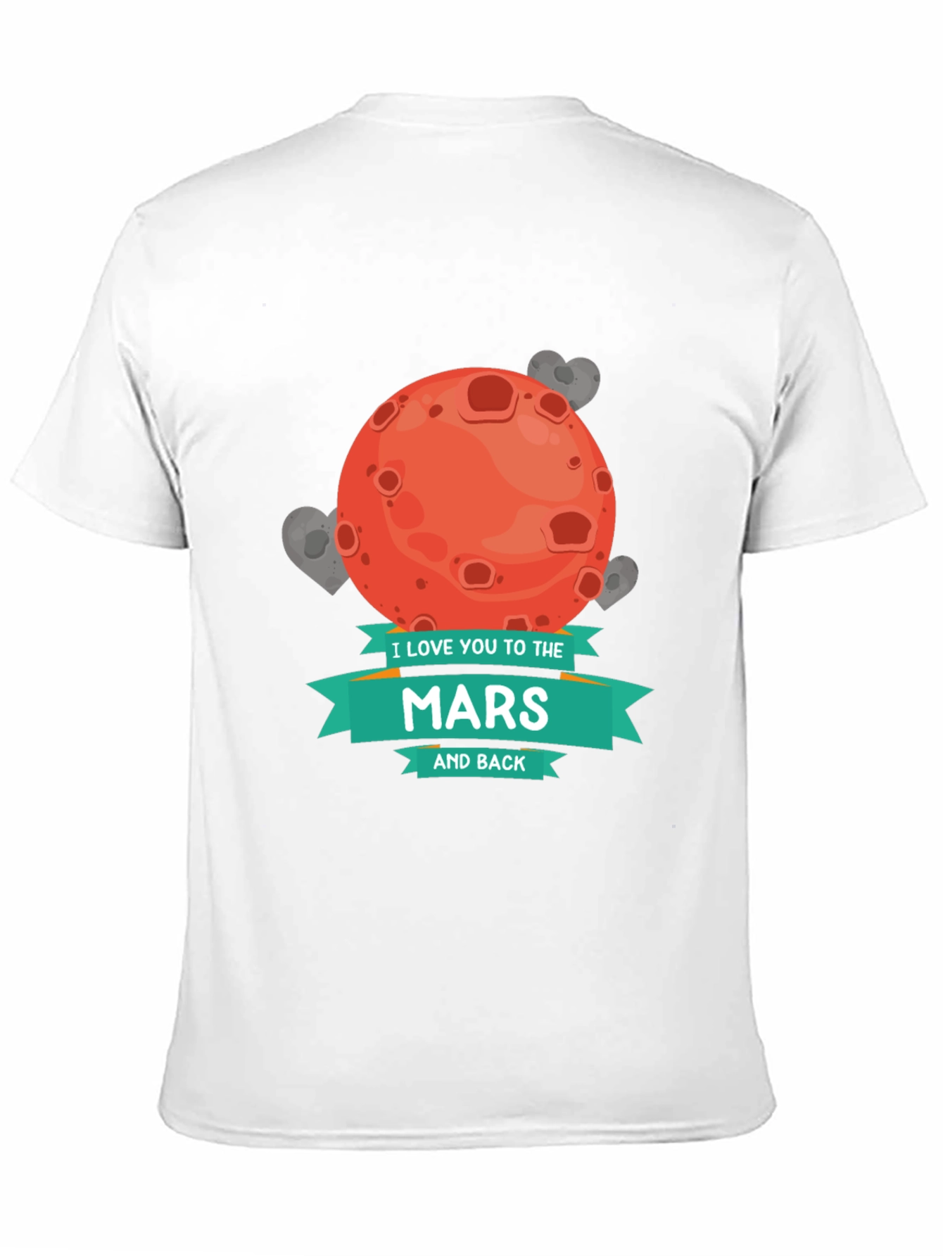 I Love You To The Mars and Back T-Shirt