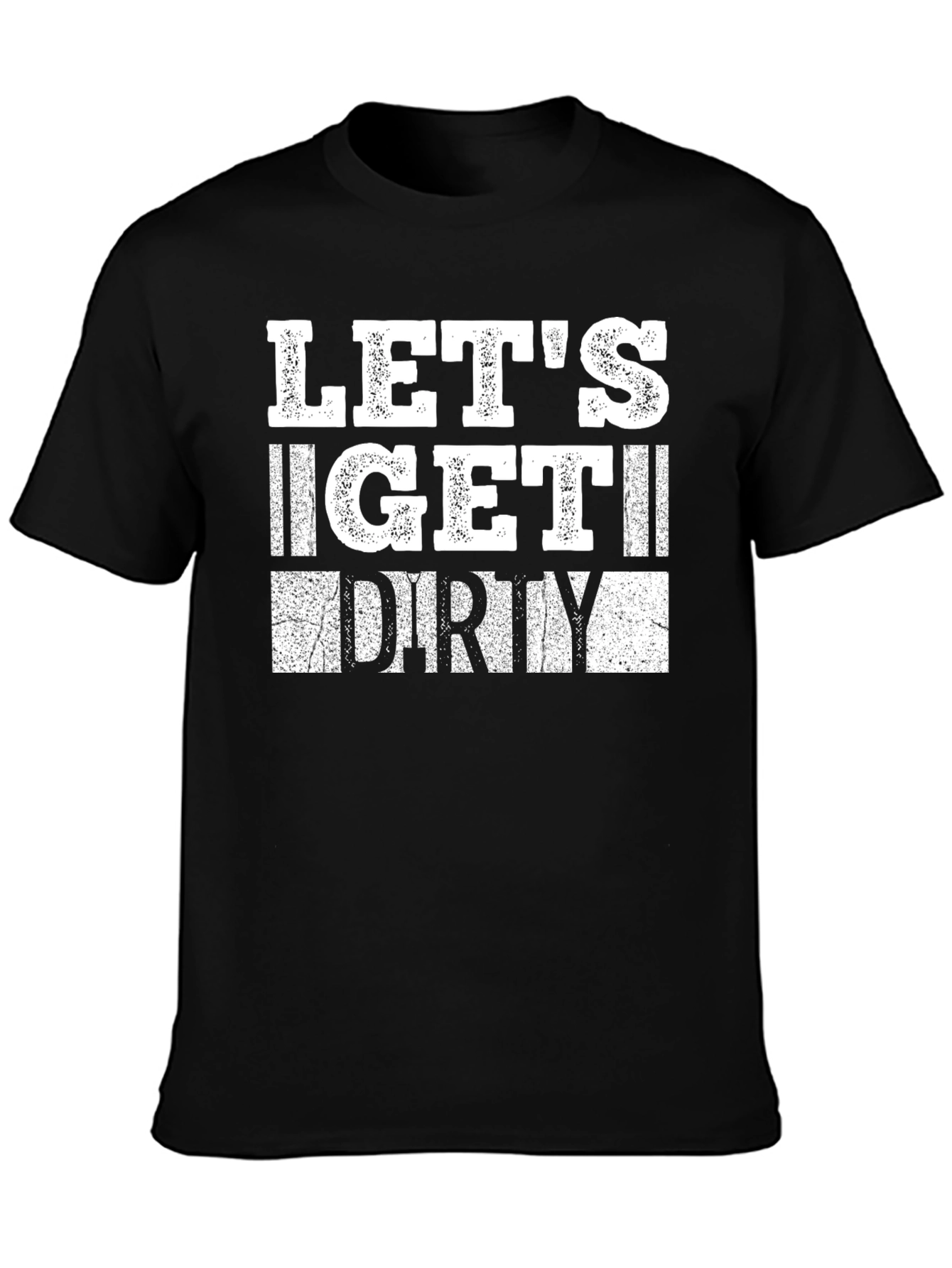 Lets Get Dirty Graphic T-Shirt