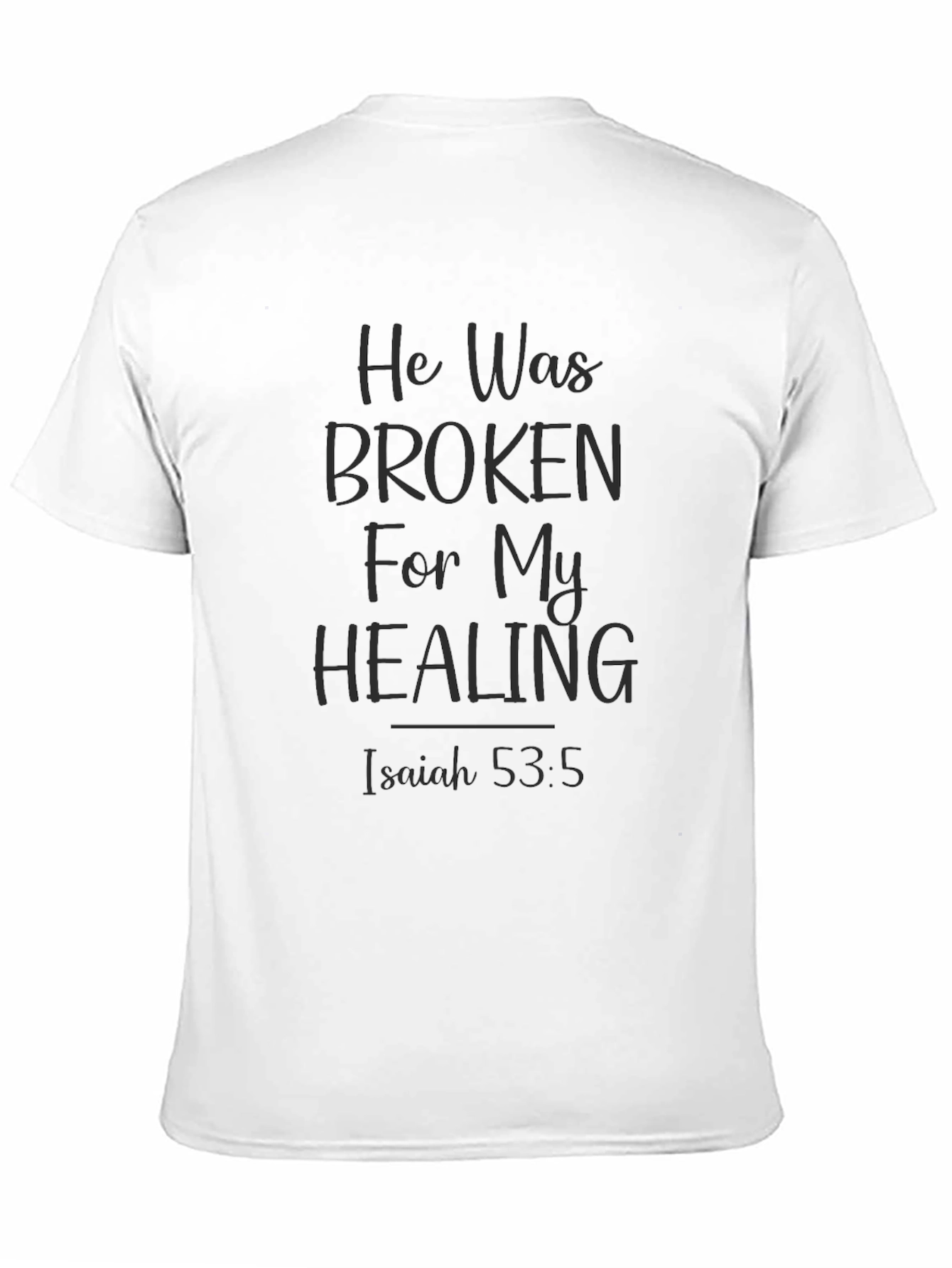 He Was Broken For My Healing Christian T-Shirt