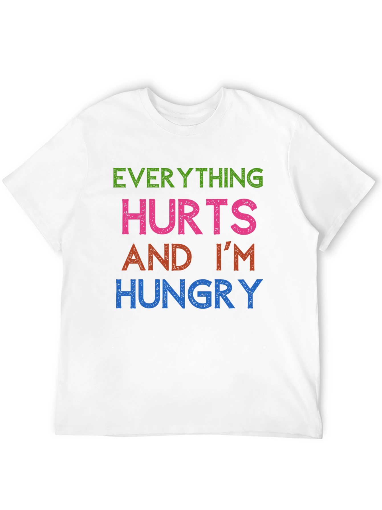 Everything Hurts Im Hungry T-Shirt Funny Graphic Tee
