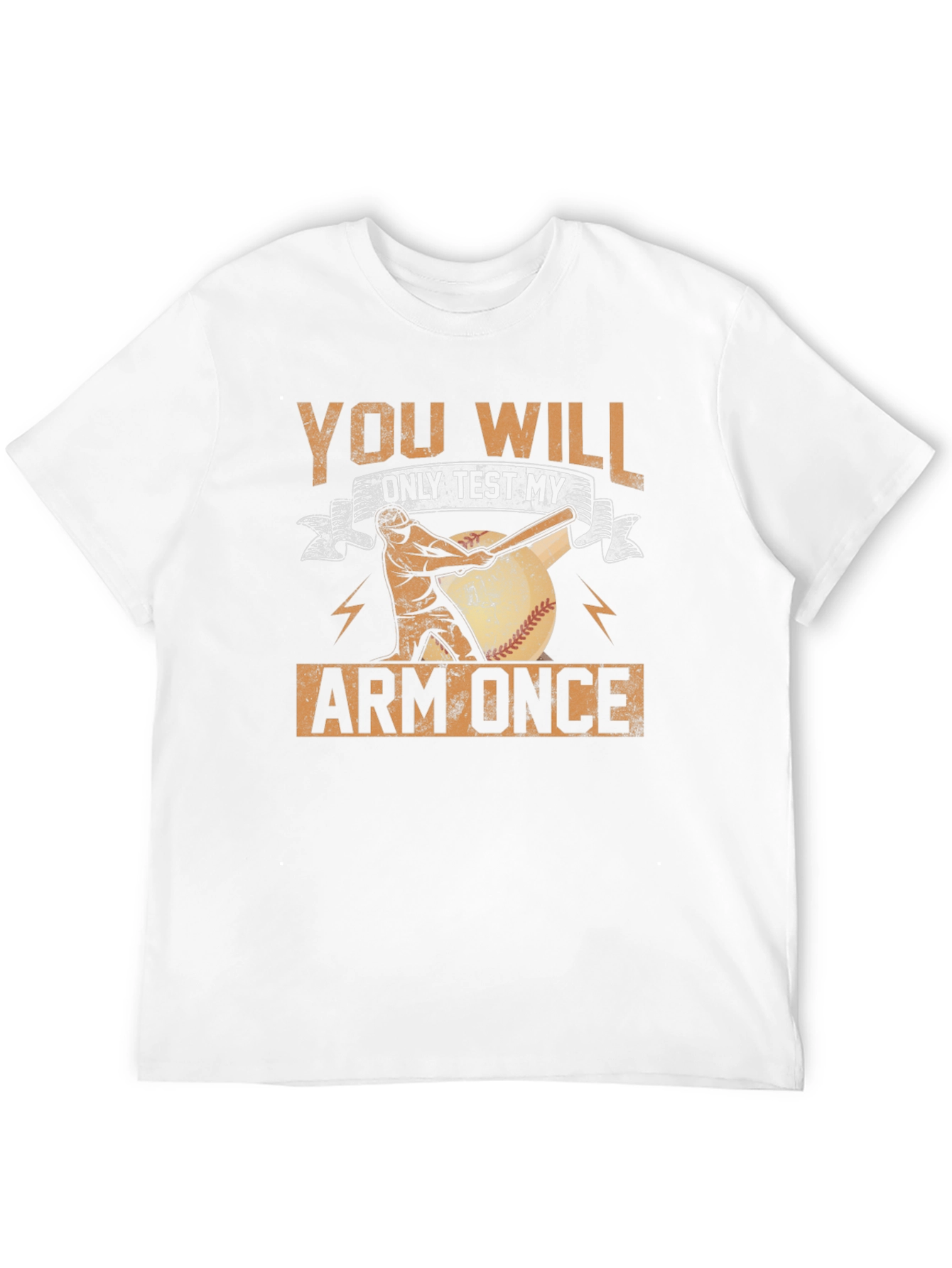 You Will Only Test My Arm Once Baseball T-Shirt