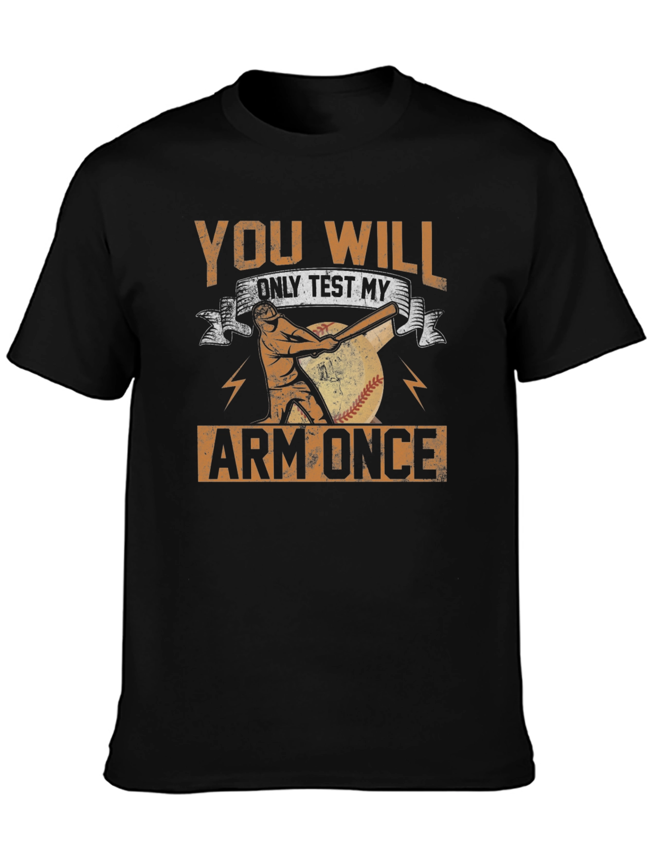 You Will Only Test My Arm Once Baseball T-Shirt