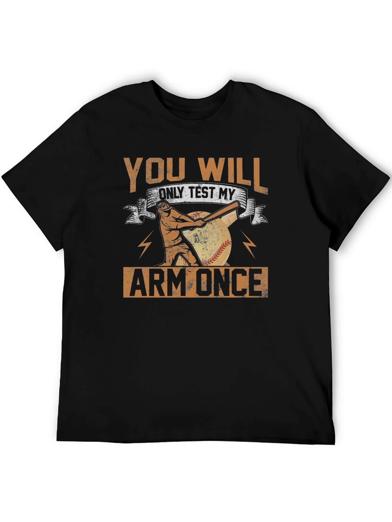 You Will Only Test My Arm Once Baseball T-Shirt