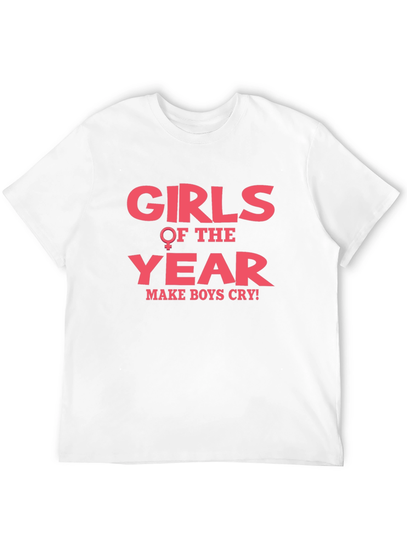 Girls of The Year Make Boys Cry T-Shirt