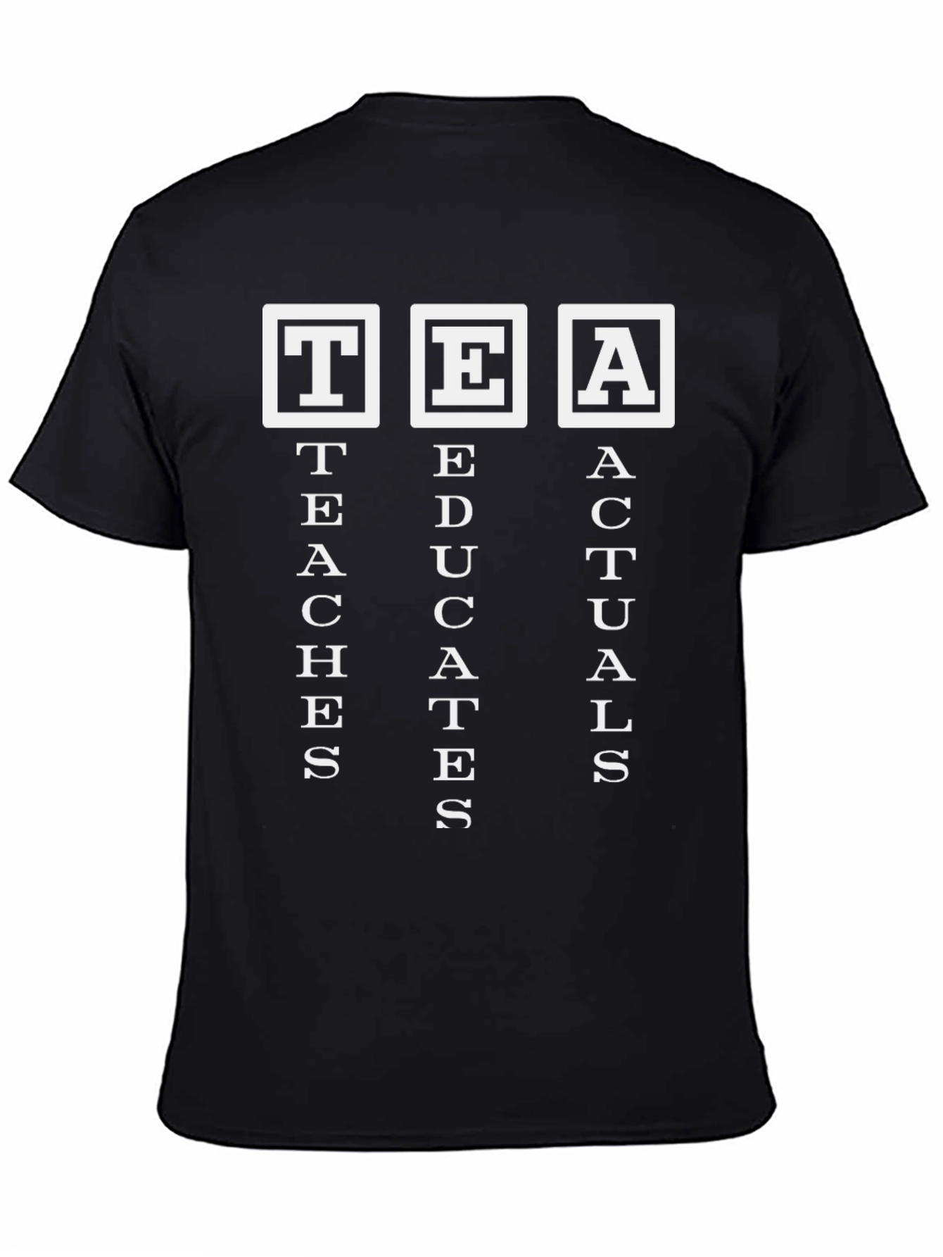 TEA Teaches Educates Actuals Funny Black T-Shirt