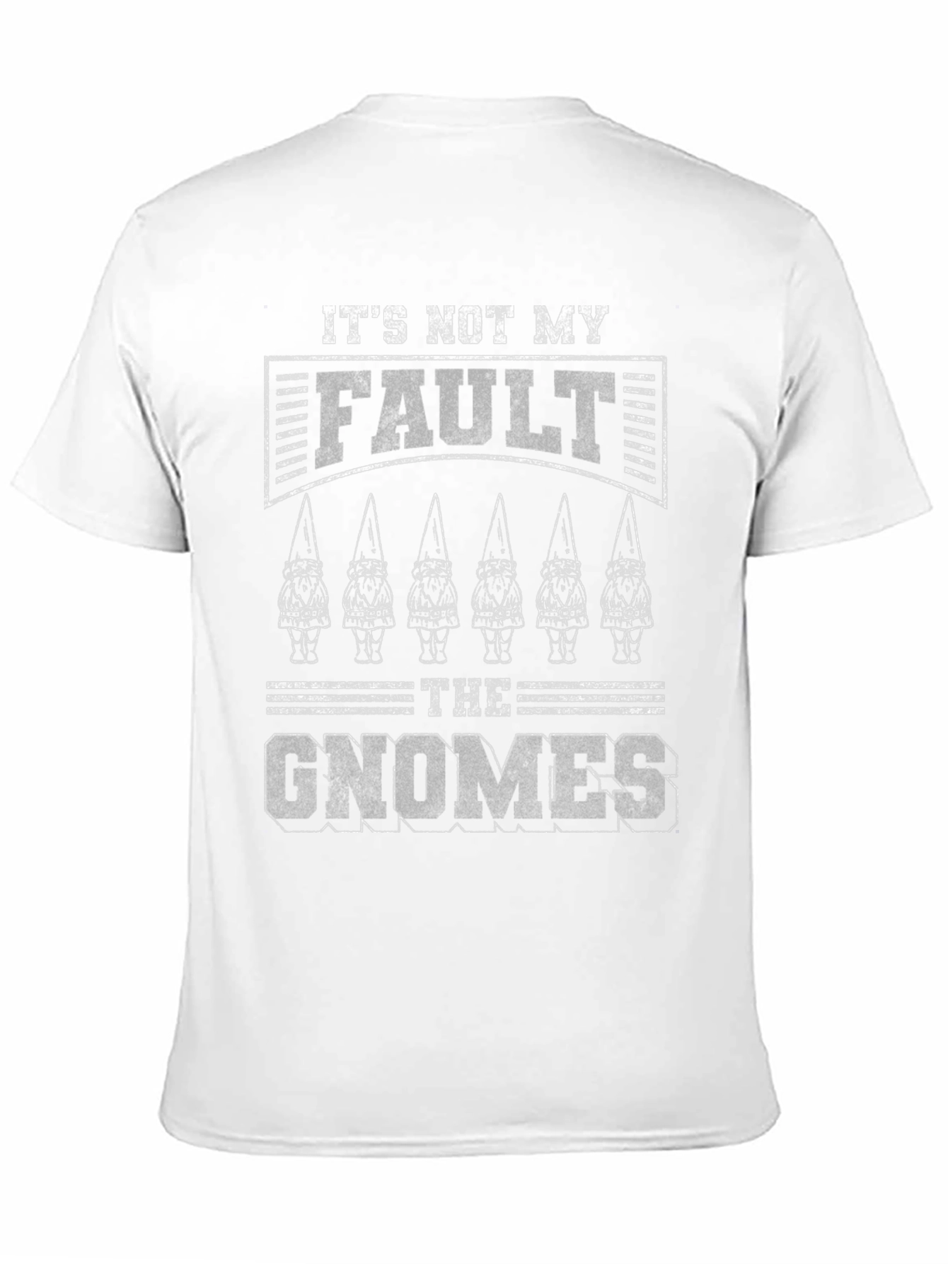 Its Not My Fault The Gnomes Funny Graphic Tee