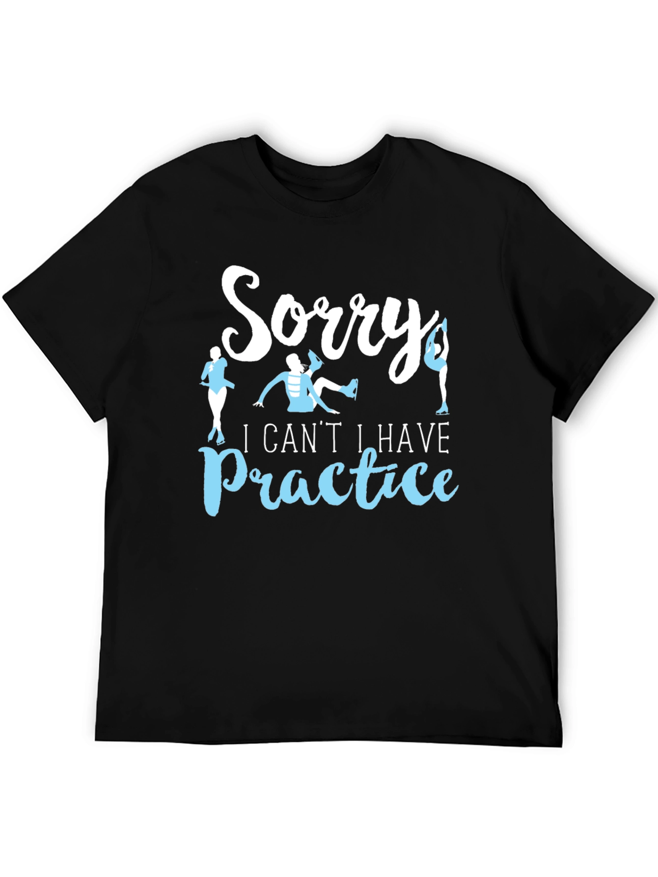 Sorry I Cant Ice Skating Practice T-Shirt