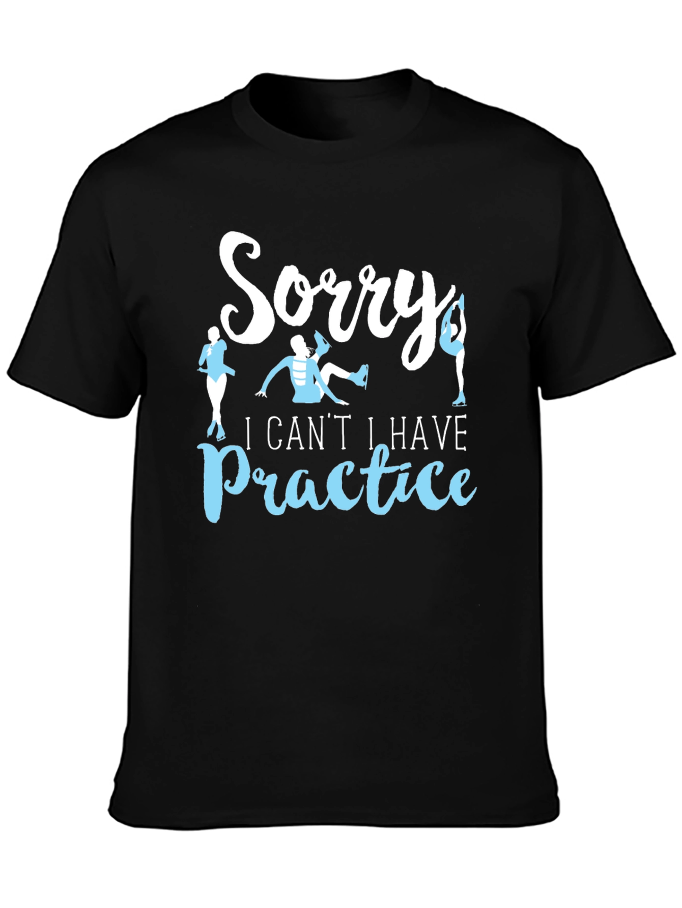 Sorry I Cant Ice Skating Practice T-Shirt