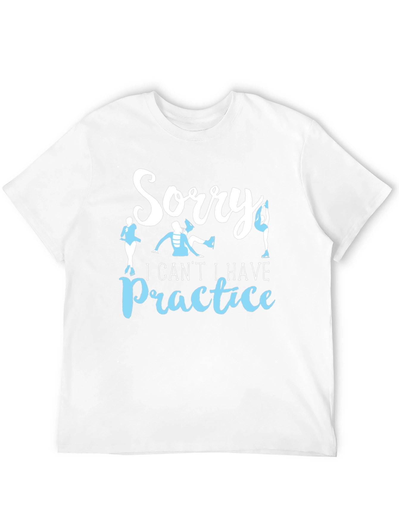 Sorry I Cant Ice Skating Practice T-Shirt