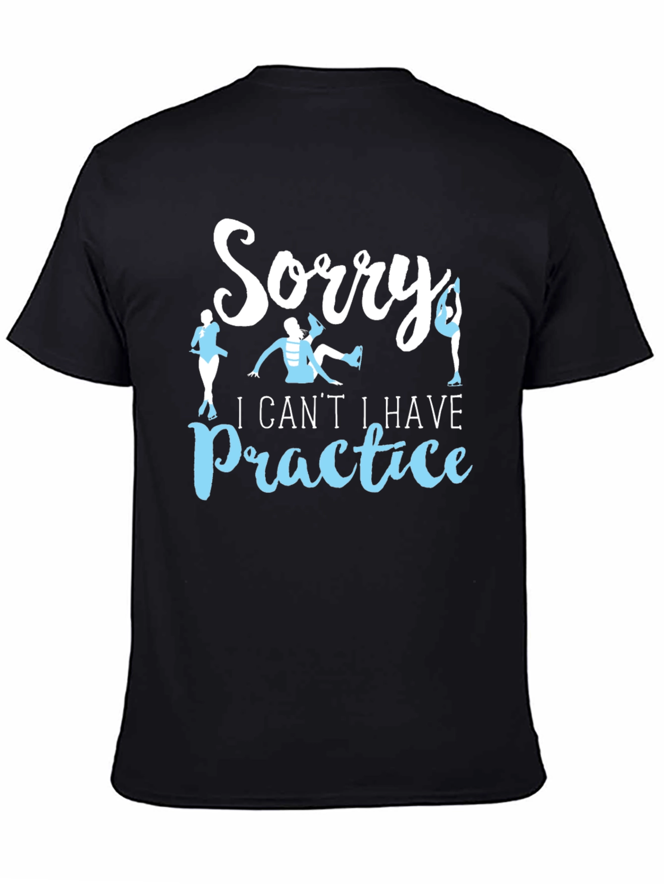 Sorry I Cant Ice Skating Practice T-Shirt
