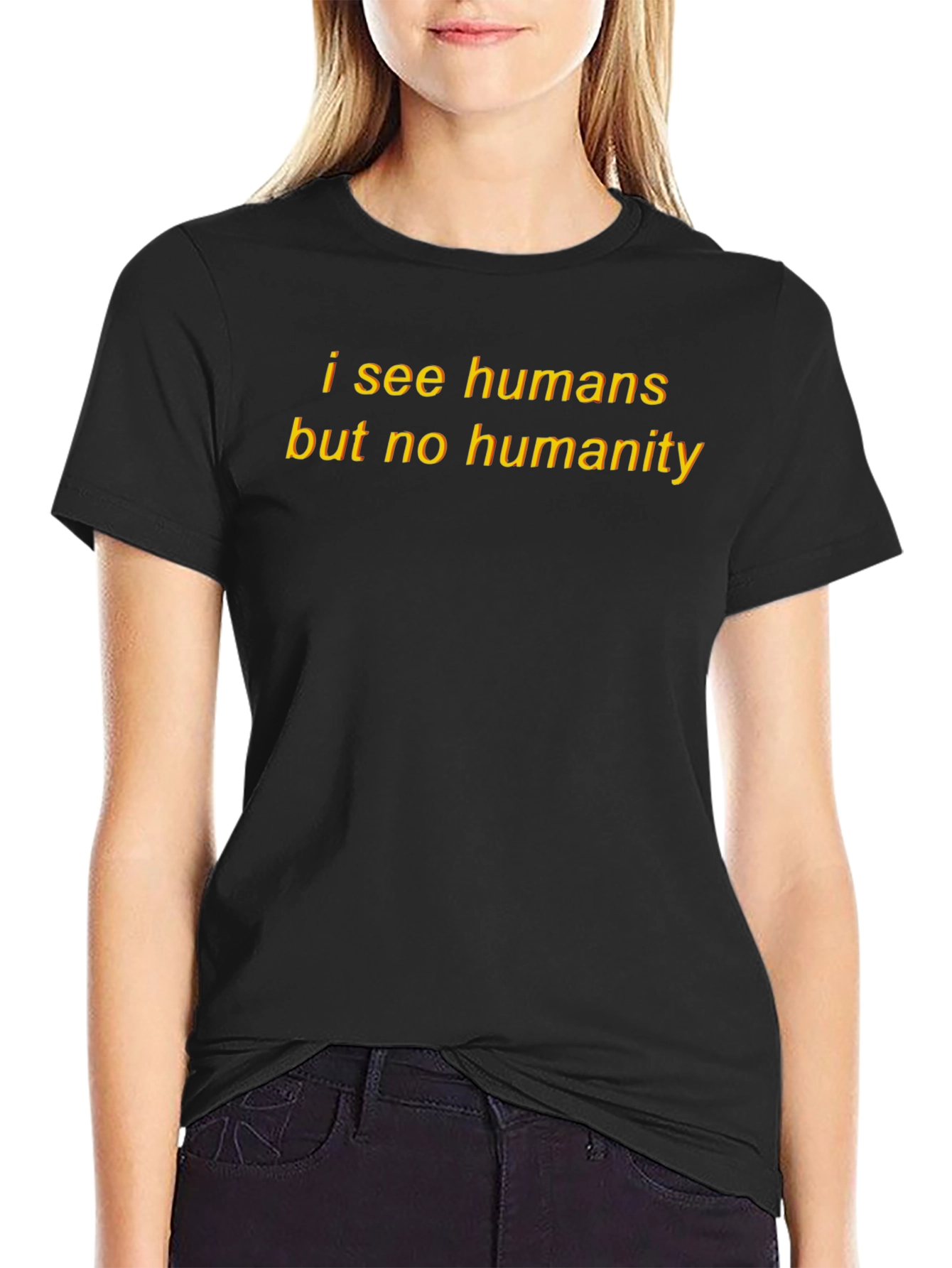 I See Humans But No Humanity T-Shirt