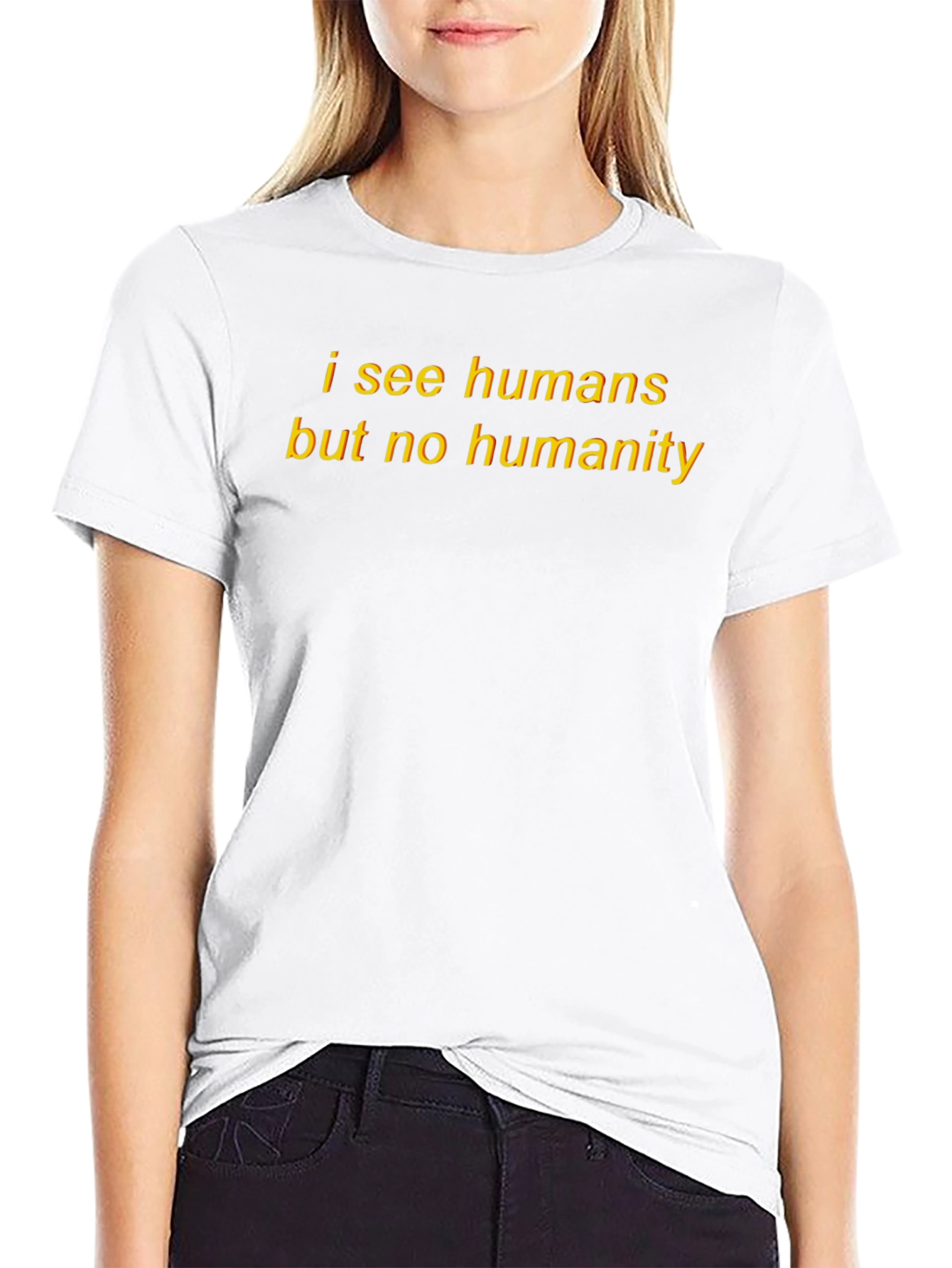 I See Humans But No Humanity T-Shirt