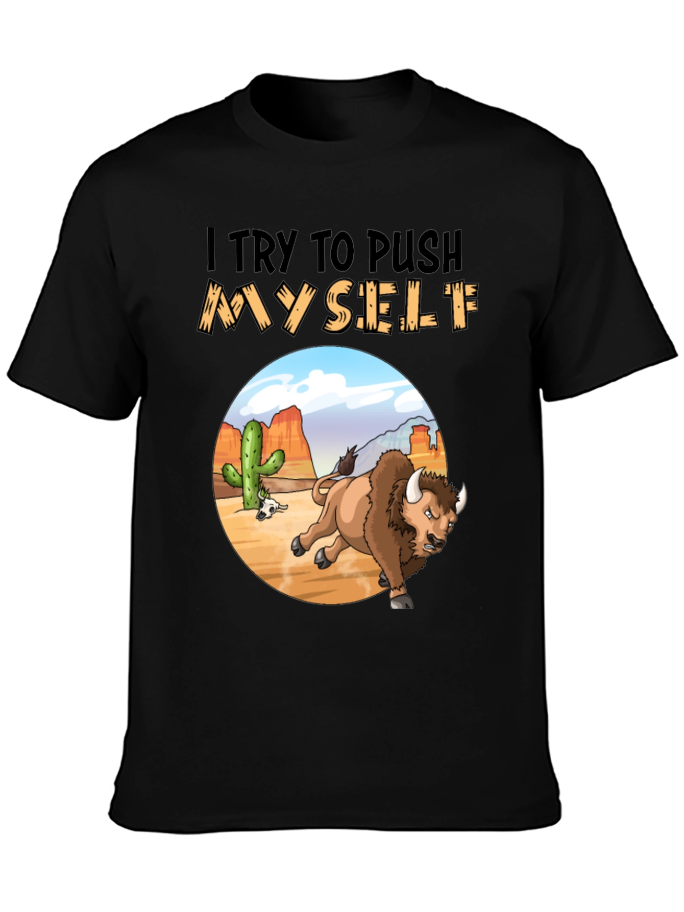 I Try to Push Myself Bison T-Shirt