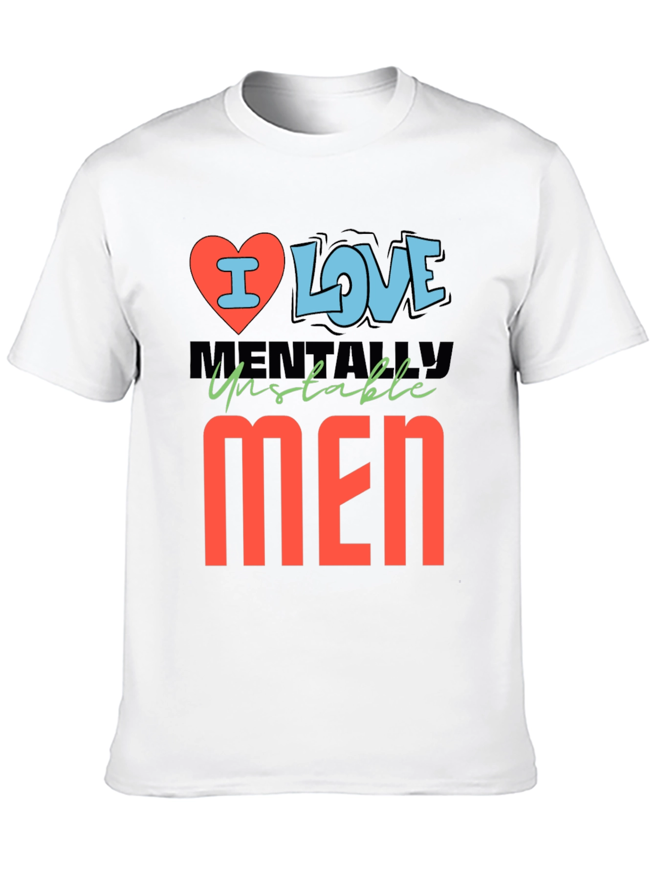 I Love Mentally Unstable Men Graphic Tee