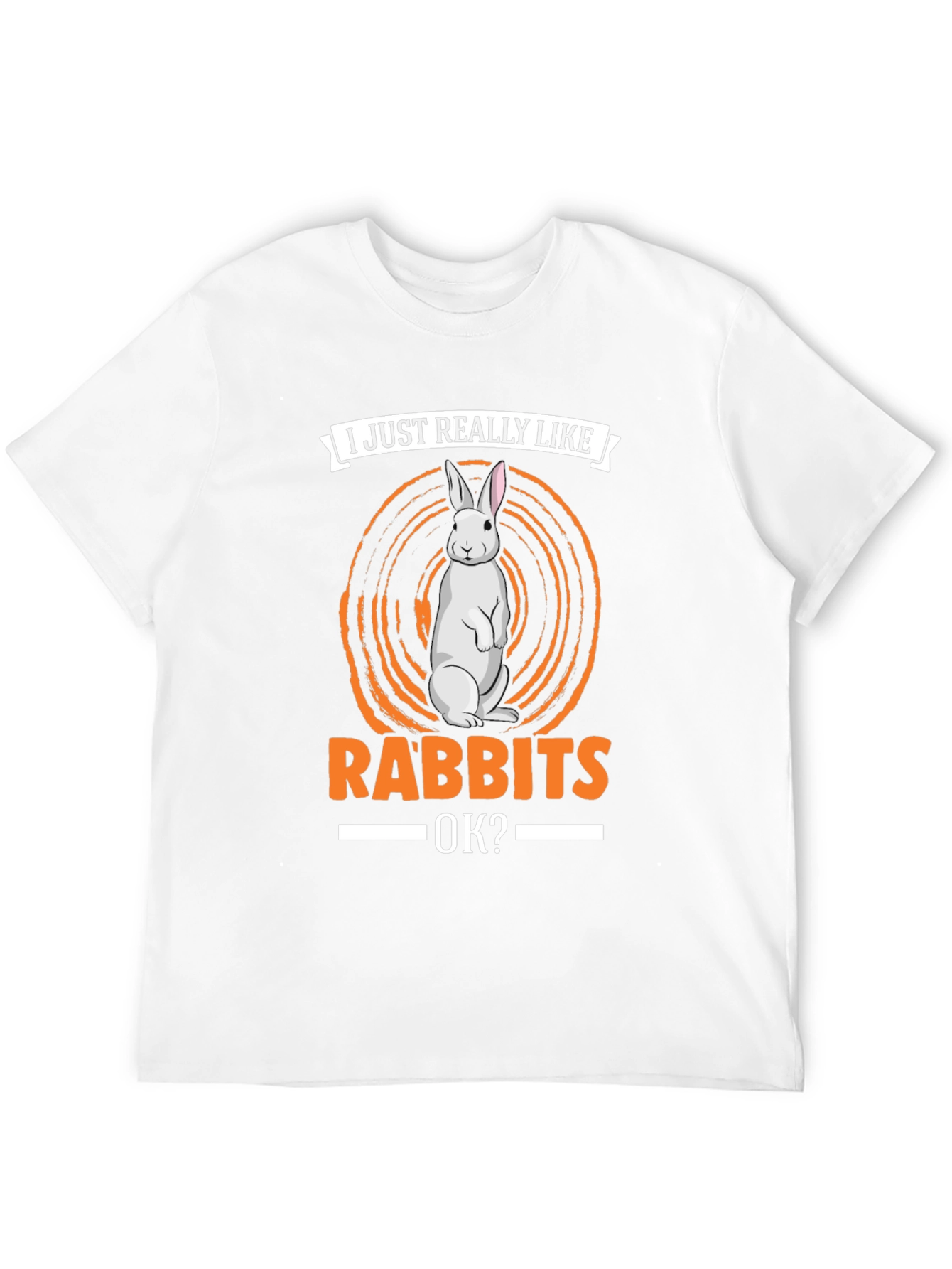 I Just Really Like Rabbits OK? T-Shirt