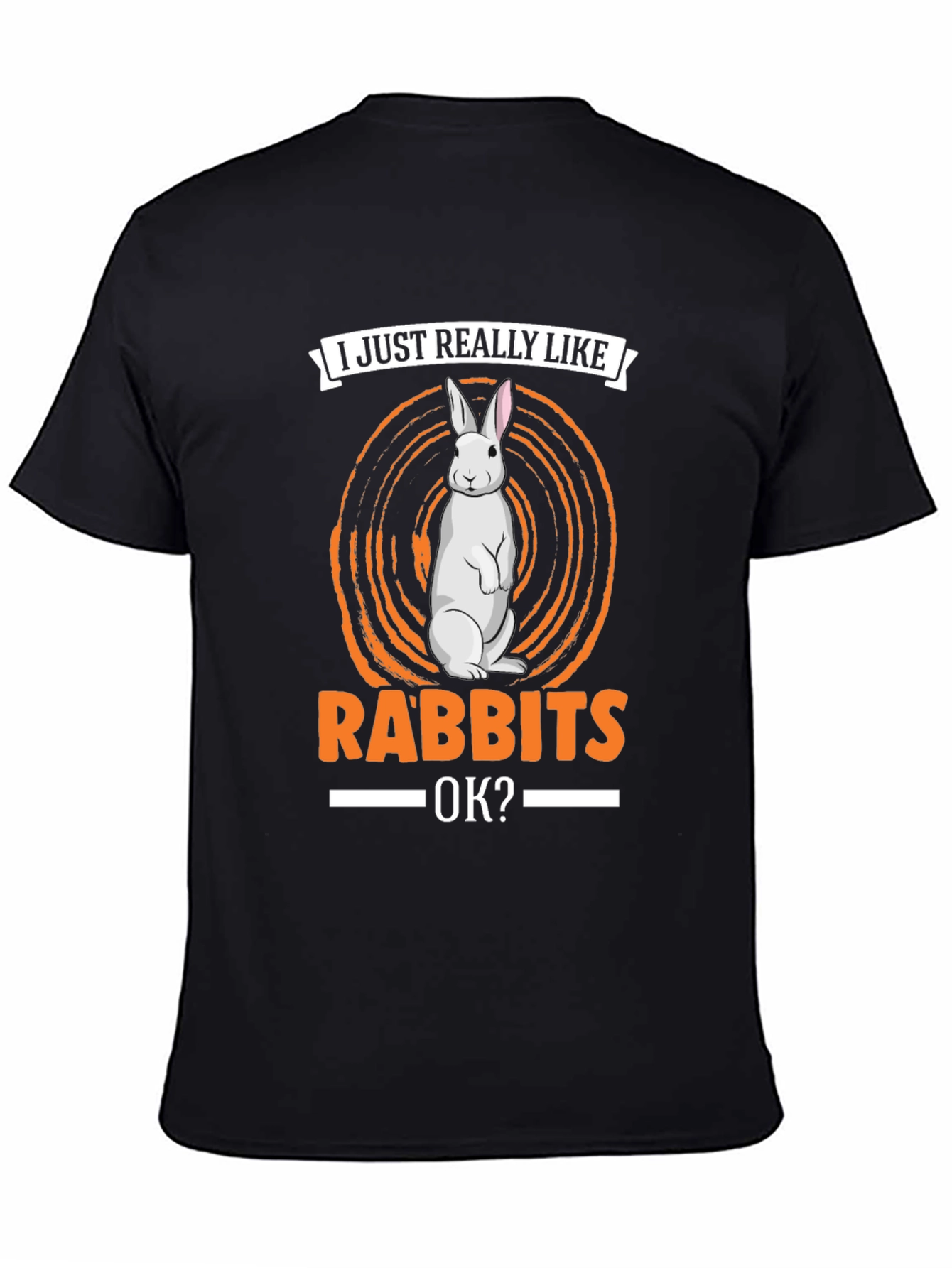 I Just Really Like Rabbits OK? T-Shirt