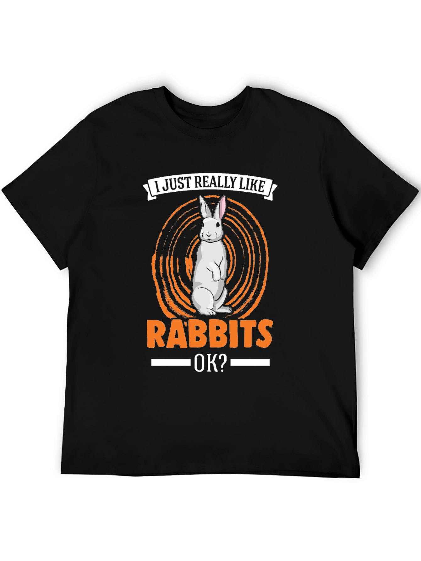 I Just Really Like Rabbits OK? T-Shirt